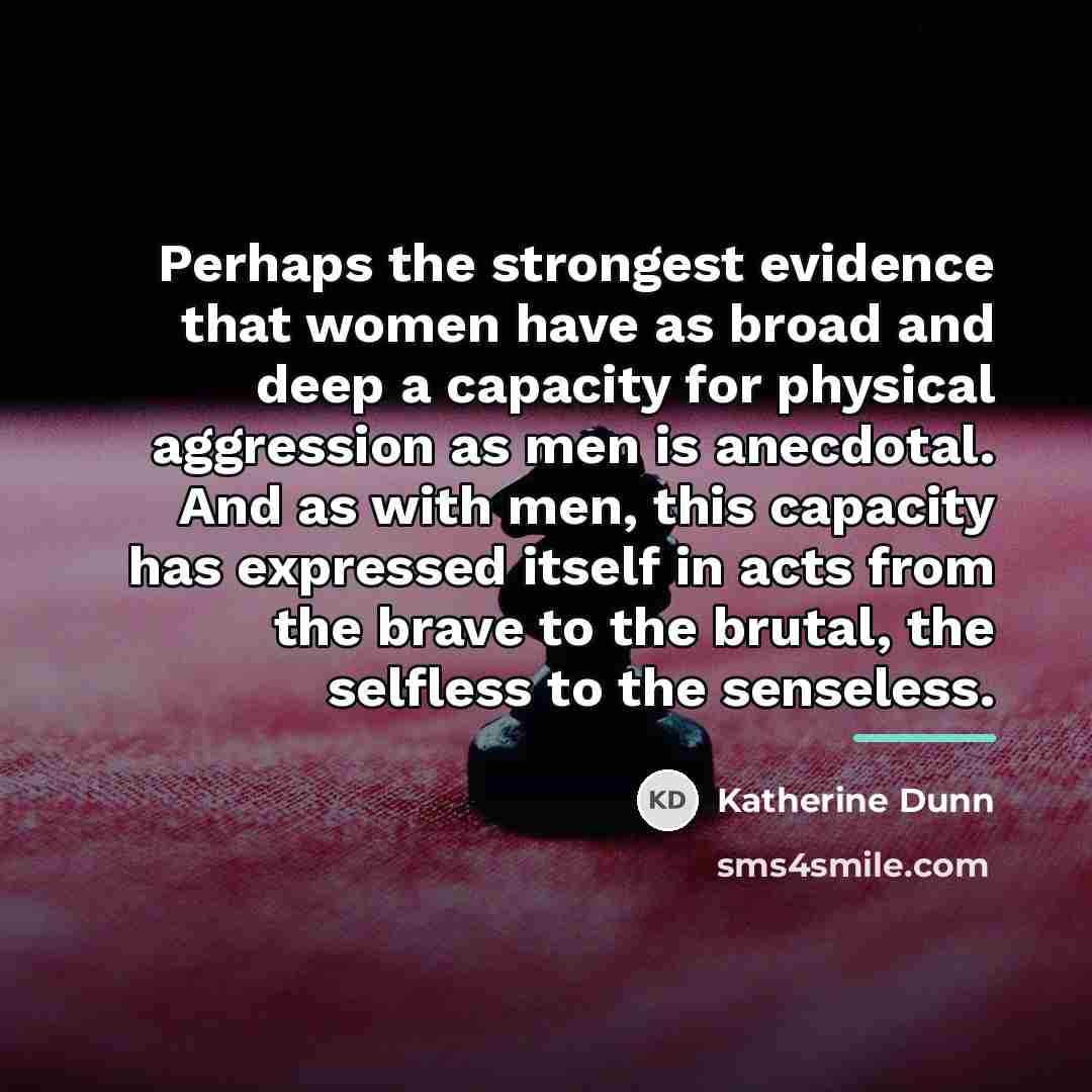 “Perhaps the strongest evidence that women have as broad and…” quote by Katherine Dunn