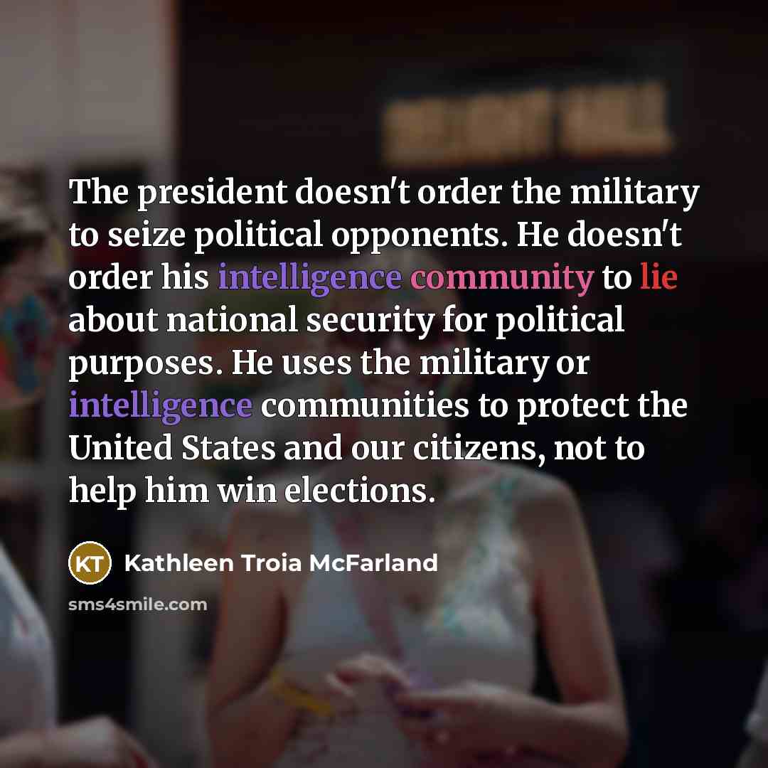 “The president doesn't order the military to seize political opponents.…” quote by Kathleen Troia McFarland