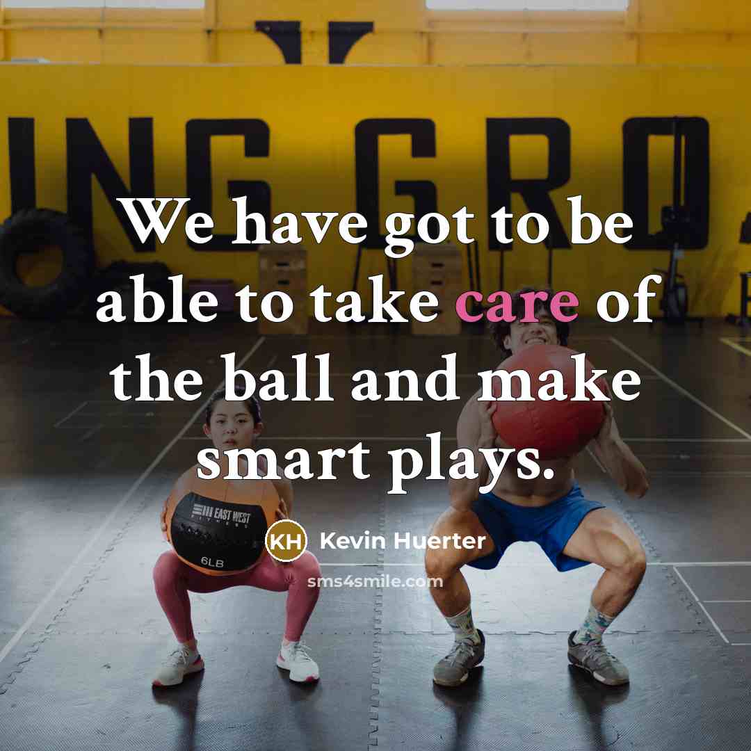“We have got to be able to take care of…” quote by Kevin Huerter