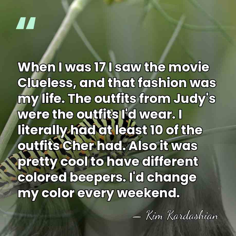 When I was 17 I saw the movie Clueless, and that fashion&hellip; - Kim Kardashian