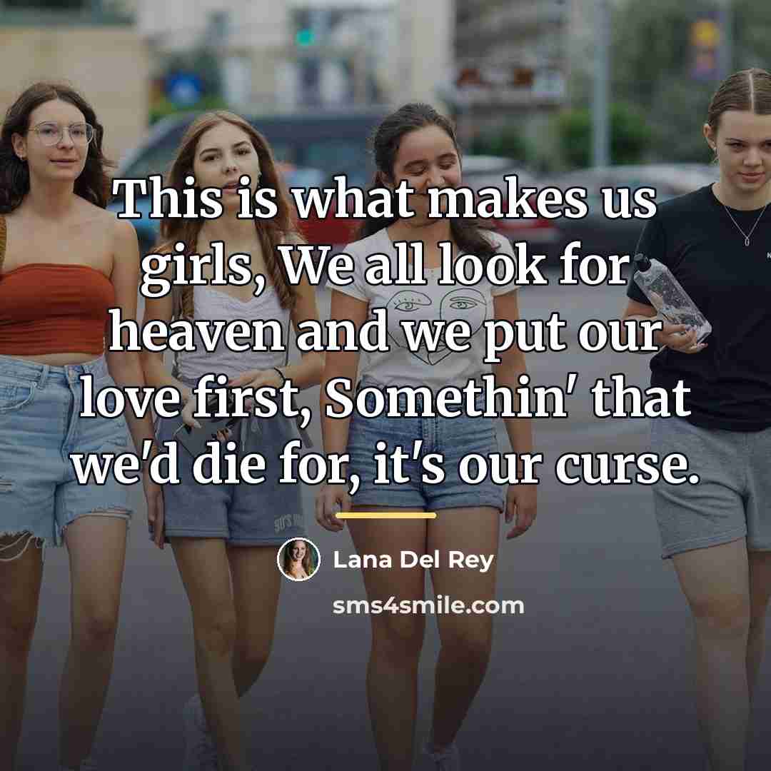 “This is what makes us girls, We all look for…” quote by Lana Del Rey