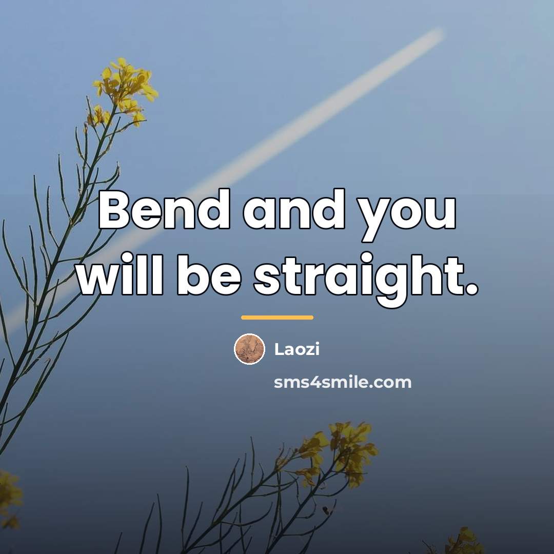 “Bend and you will be straight.…” quote by Laozi