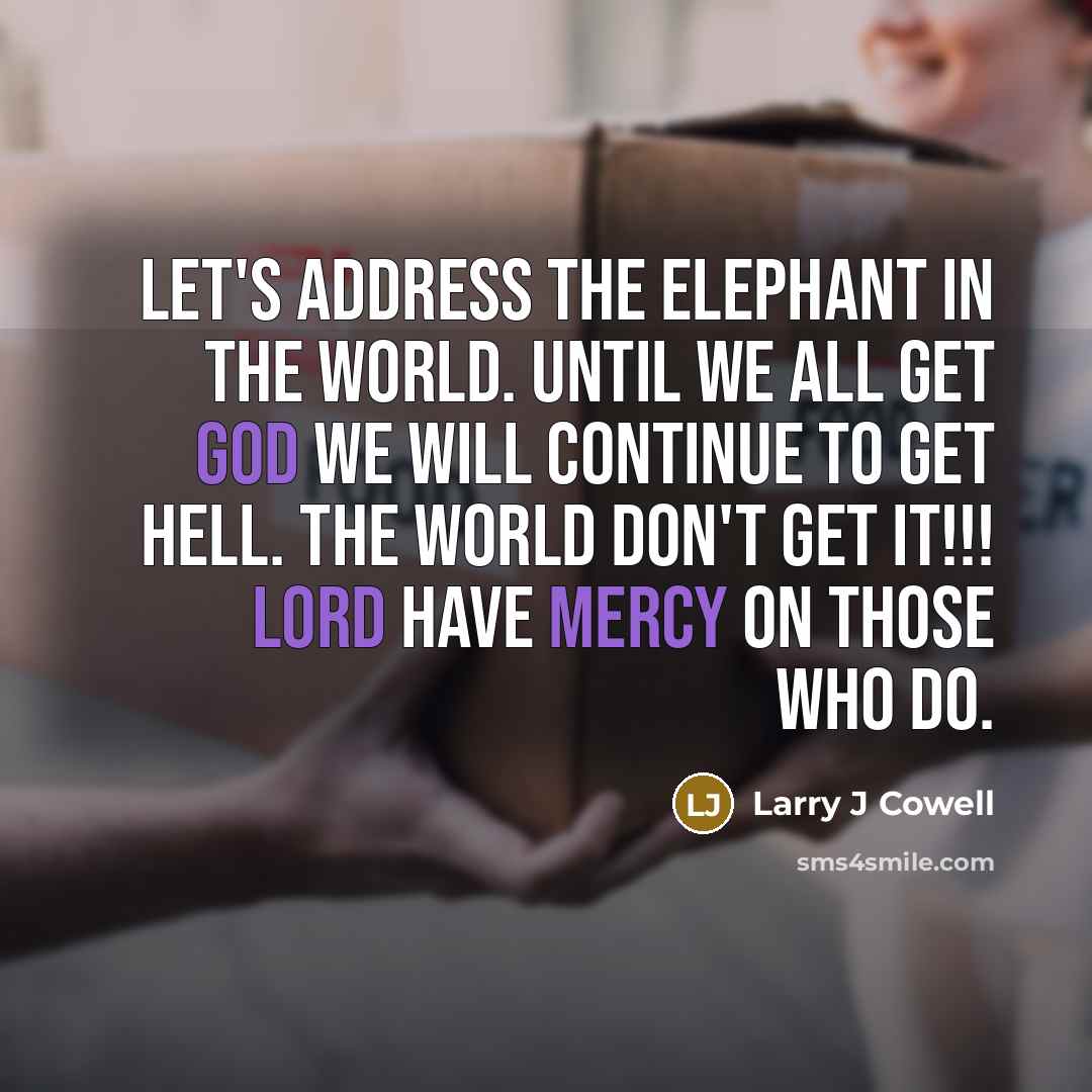 “Let's address the elephant in the world. Until we all…” quote by Larry J Cowell