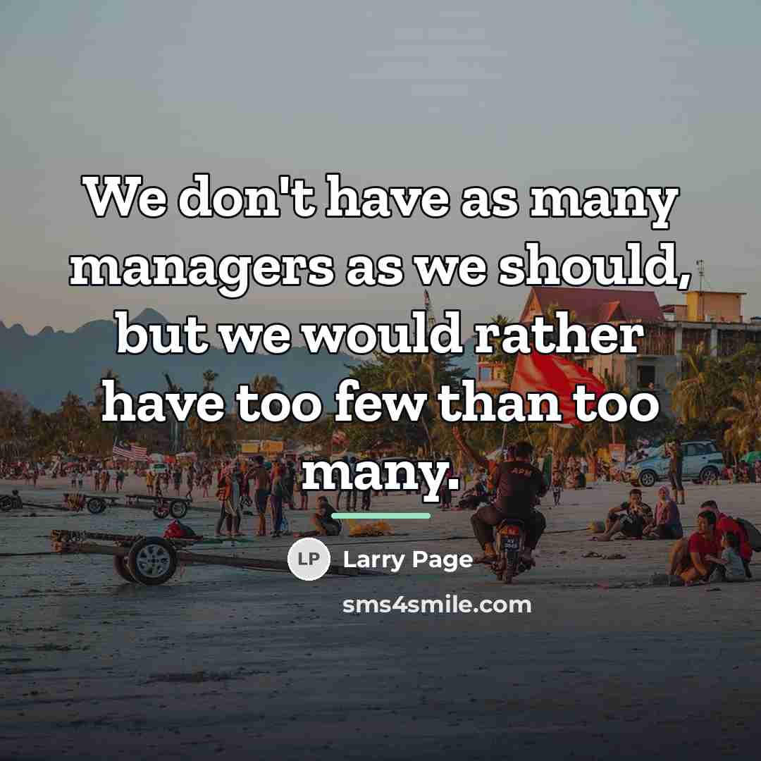 “We don't have as many managers as we should, but…” quote by Larry Page