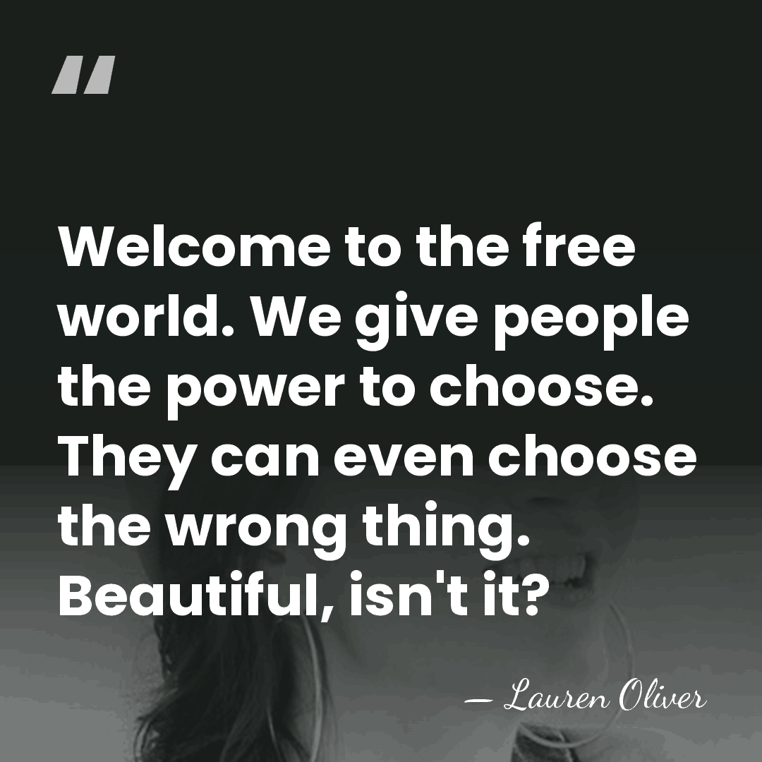 Welcome to the free world. We give people the power to choose.&hellip; - Lauren Oliver
