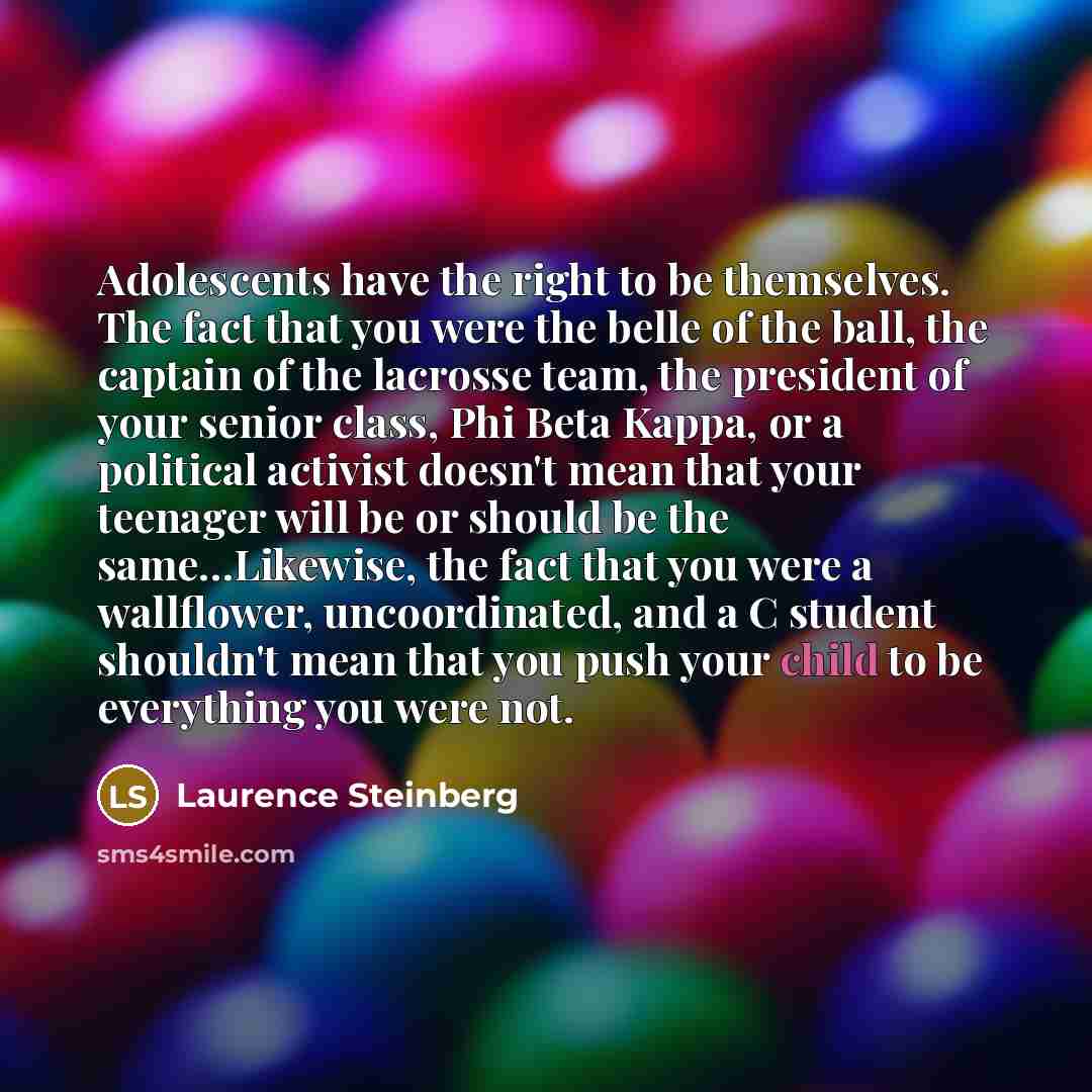 “Adolescents have the right to be themselves. The fact that…” quote by Laurence Steinberg