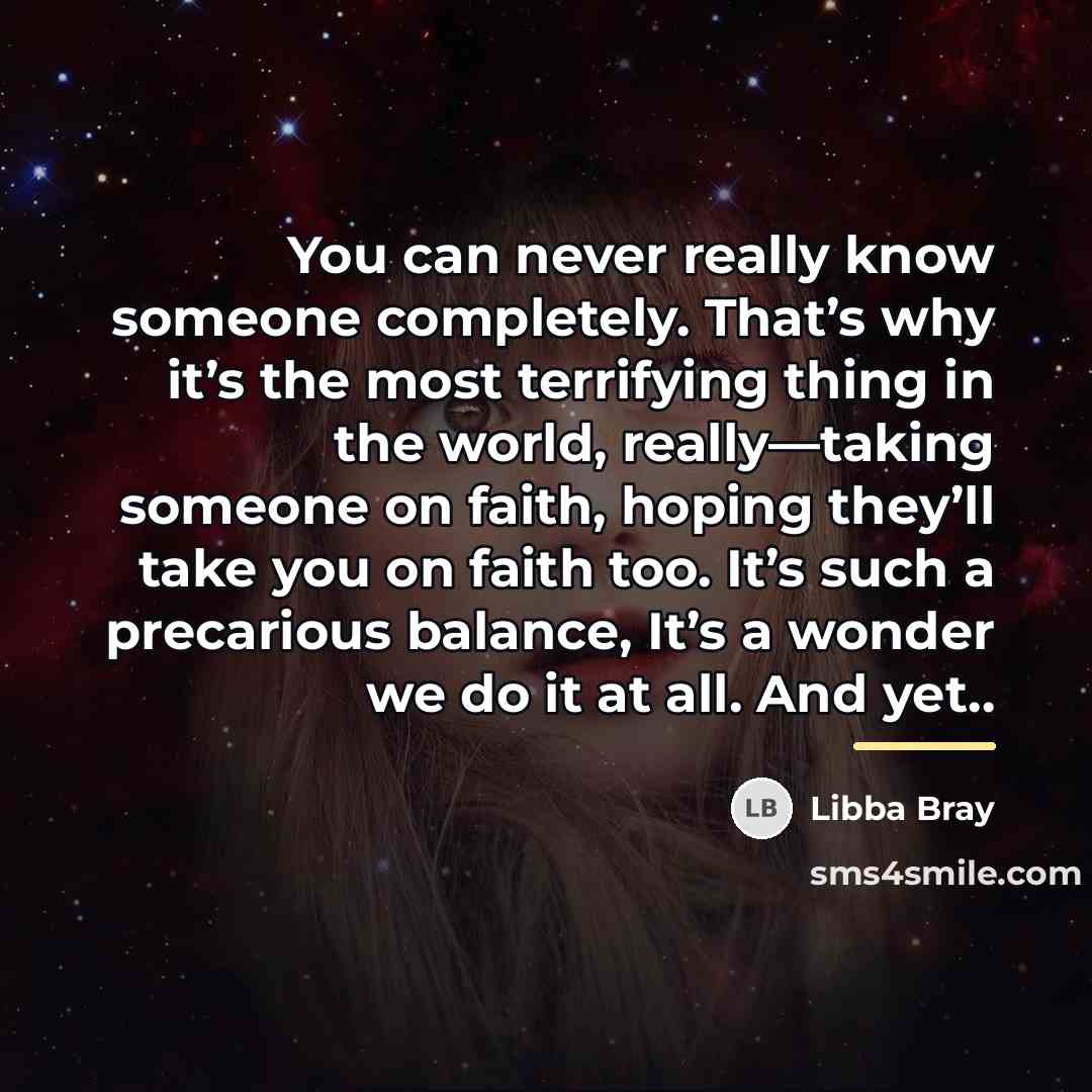 “You can never really know someone completely. That’s why it’s…” quote by Libba Bray