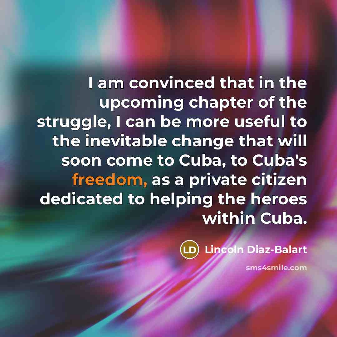 “I am convinced that in the upcoming chapter of the…” quote by Lincoln Diaz-Balart