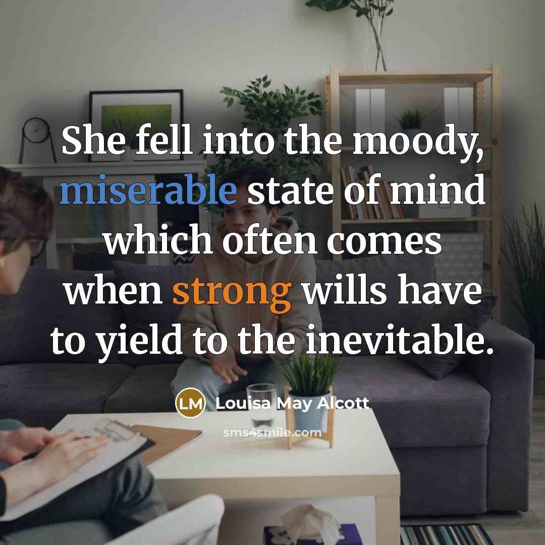 “She fell into the moody, miserable state of mind which…” quote by Louisa May Alcott