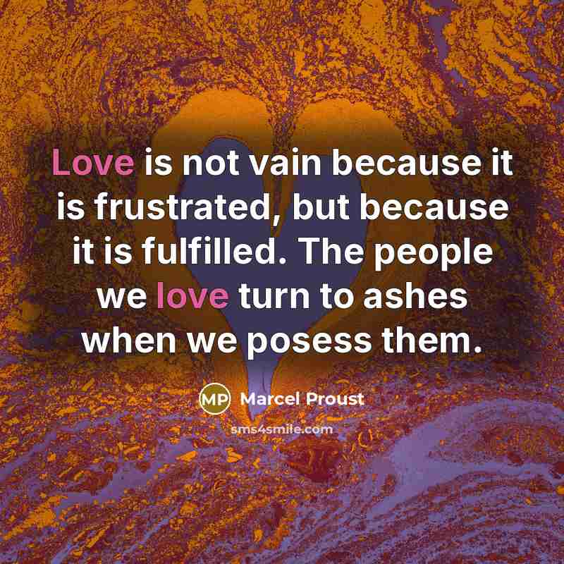 “Love is not vain because it is frustrated, but because…” quote by Marcel Proust