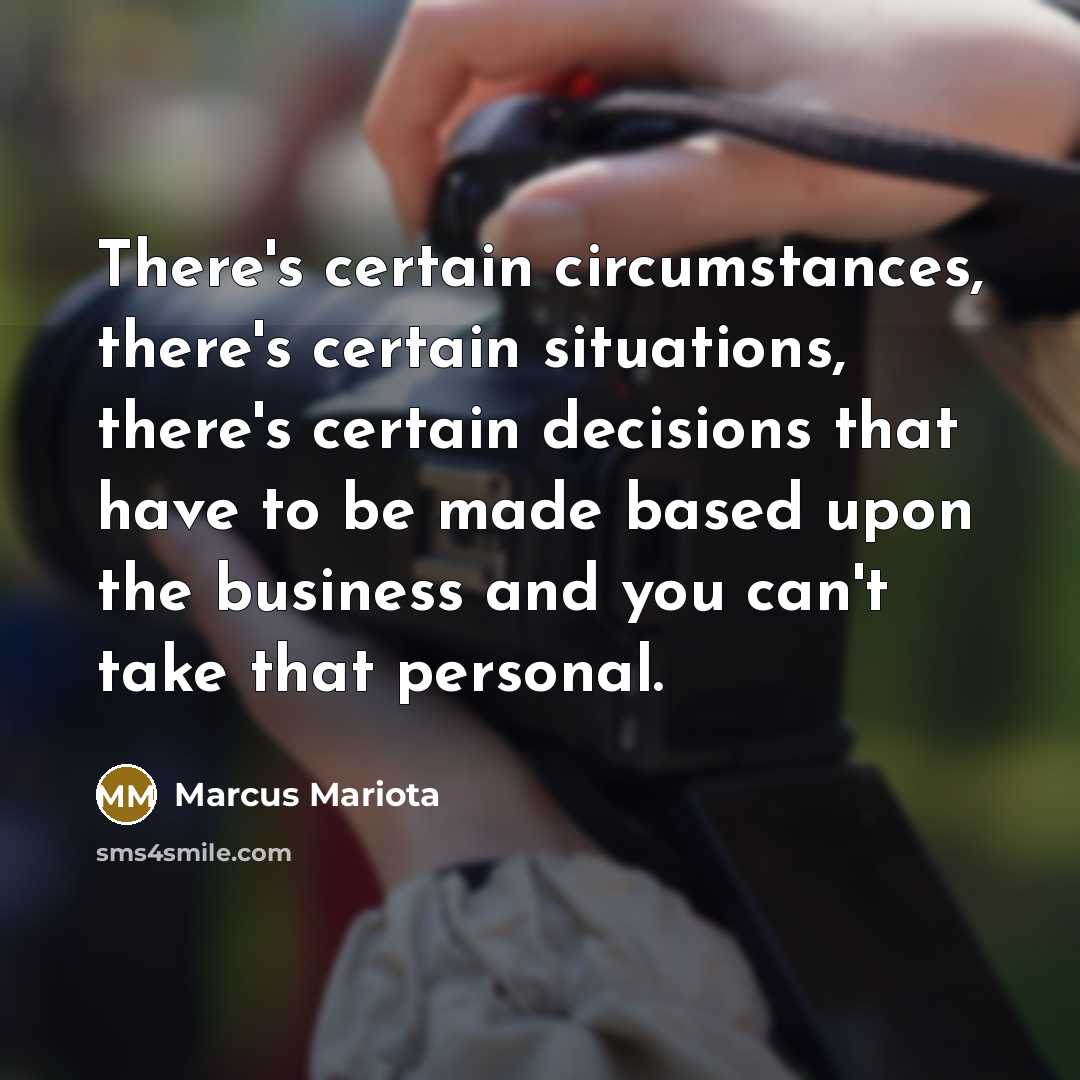 “There's certain circumstances, there's certain situations, there's certain decisions that…” quote by Marcus Mariota