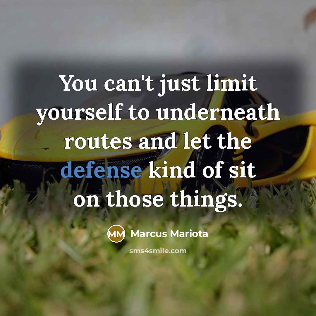 “You can't just limit yourself to underneath routes and let…” quote by Marcus Mariota