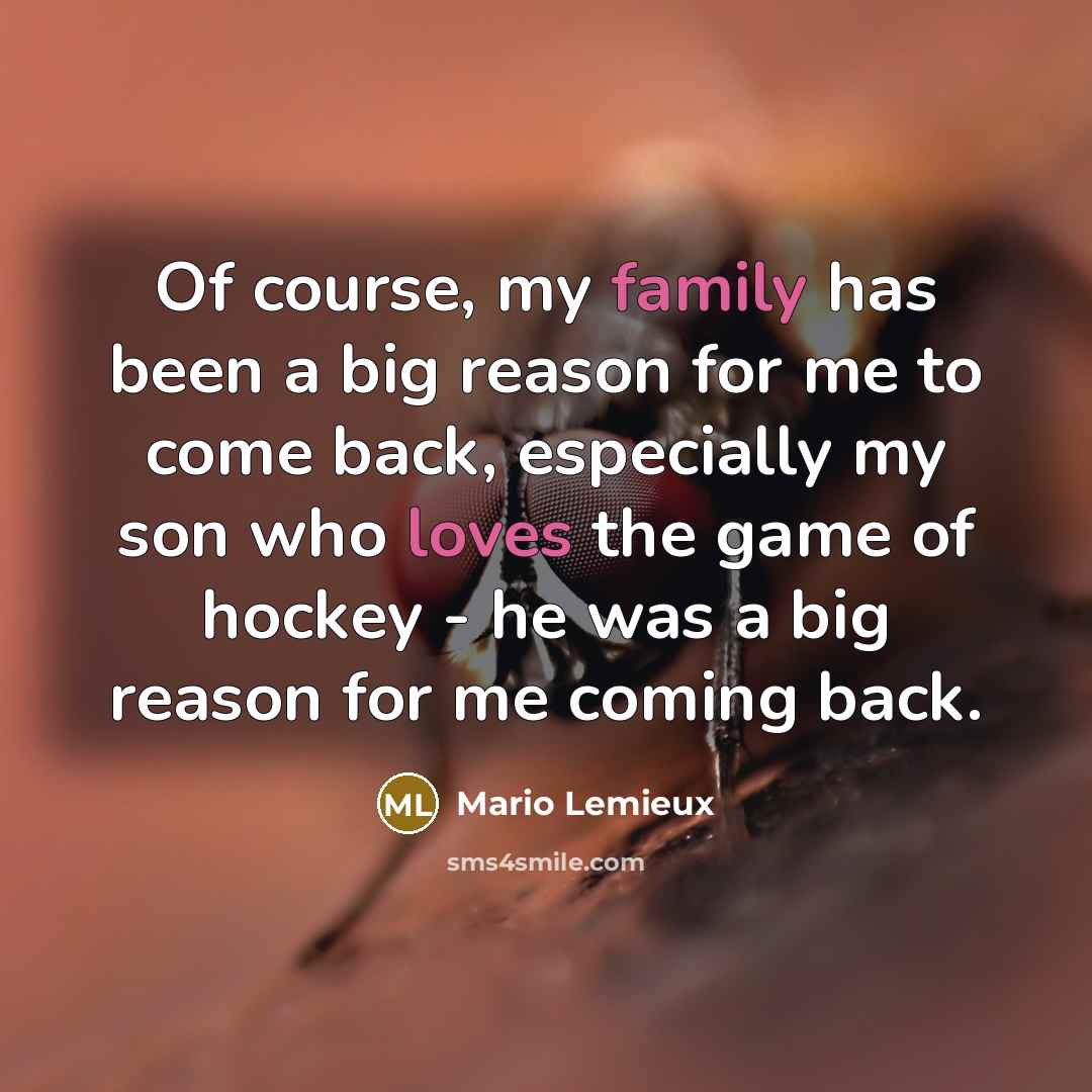“Of course, my family has been a big reason for…” quote by Mario Lemieux