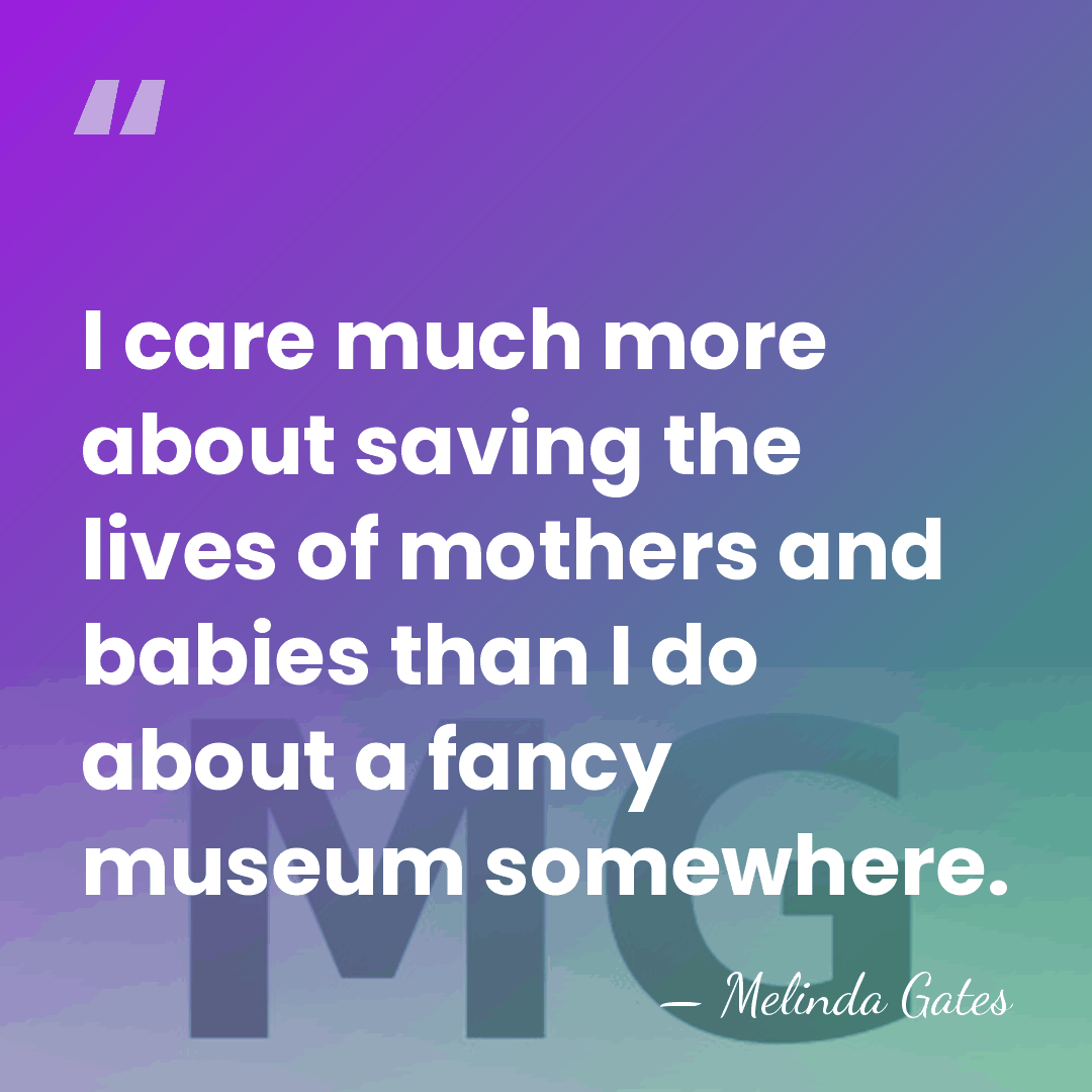 I care much more about saving the lives of mothers and babies&hellip; - Melinda Gates