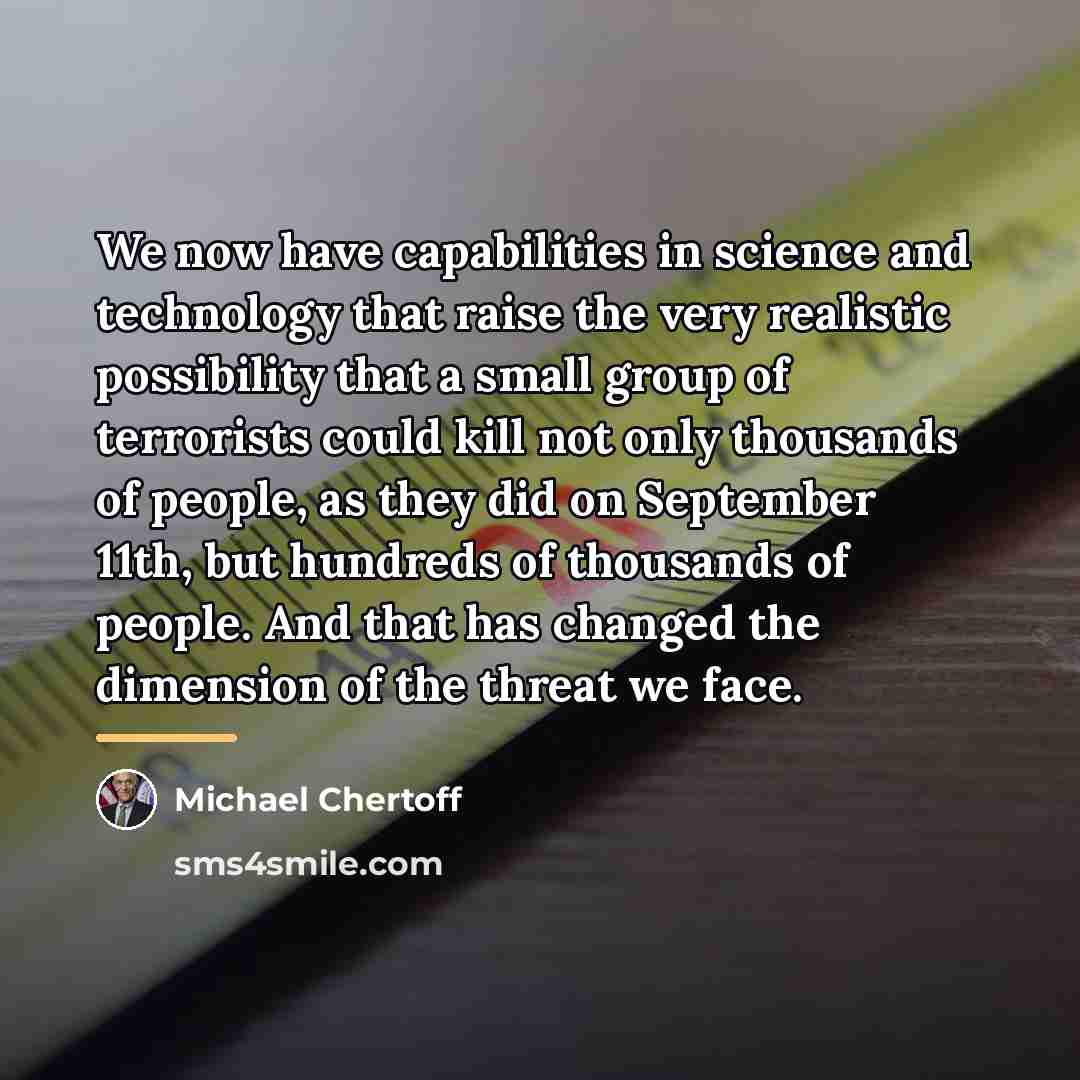 “We now have capabilities in science and technology that raise…” quote by Michael Chertoff