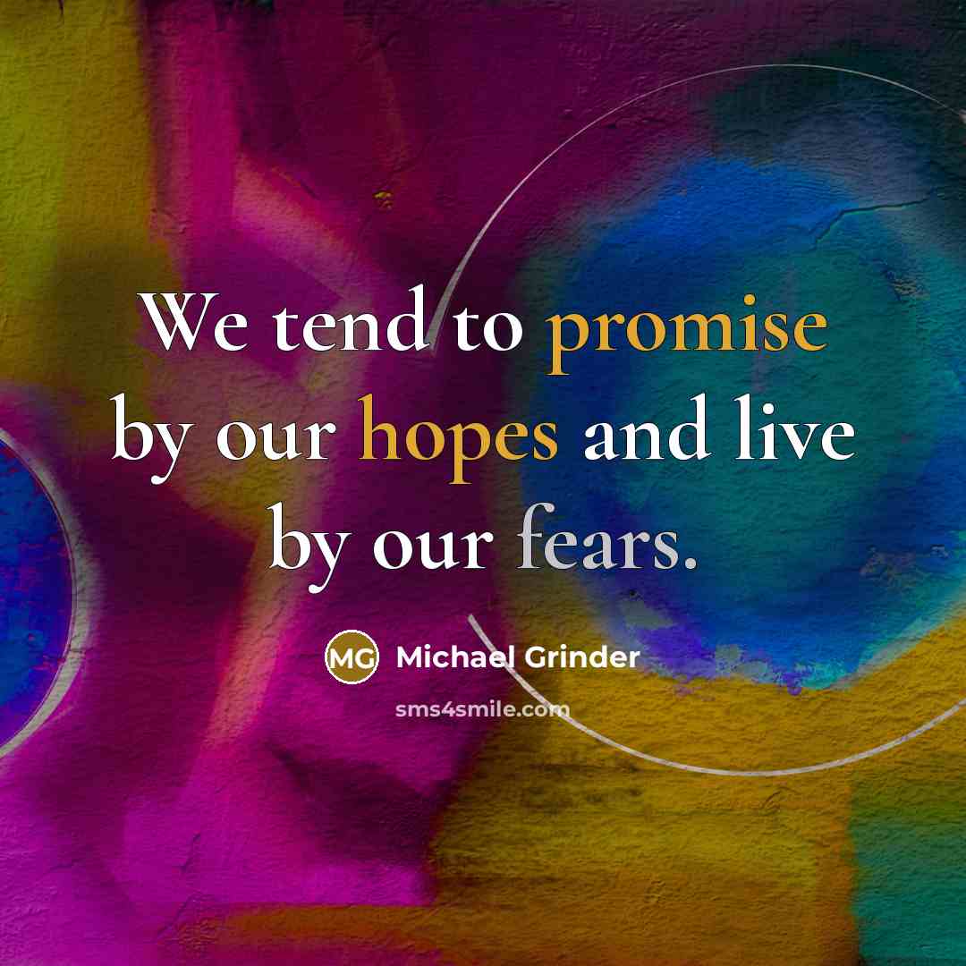 “We tend to promise by our hopes and live by…” quote by Michael Grinder