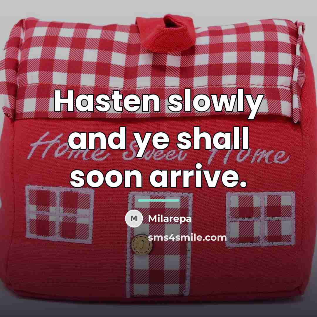 “Hasten slowly and ye shall soon arrive.…” quote by Milarepa