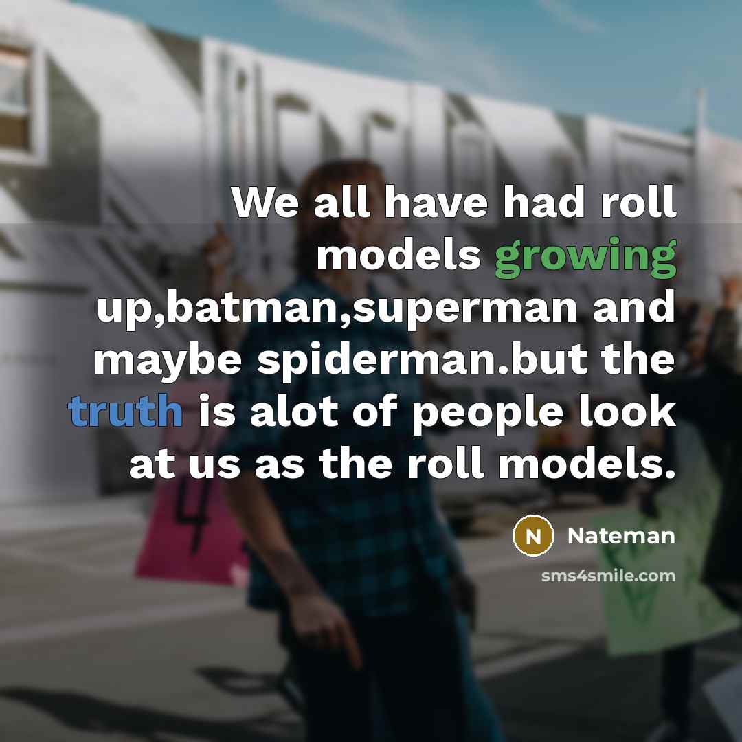 “We all have had roll models growing up,batman,superman and maybe…” quote by Nateman