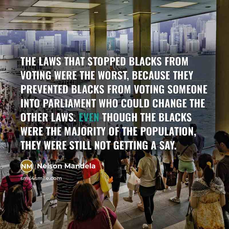 “The laws that stopped blacks from voting were the worst,…” quote by Nelson Mandela