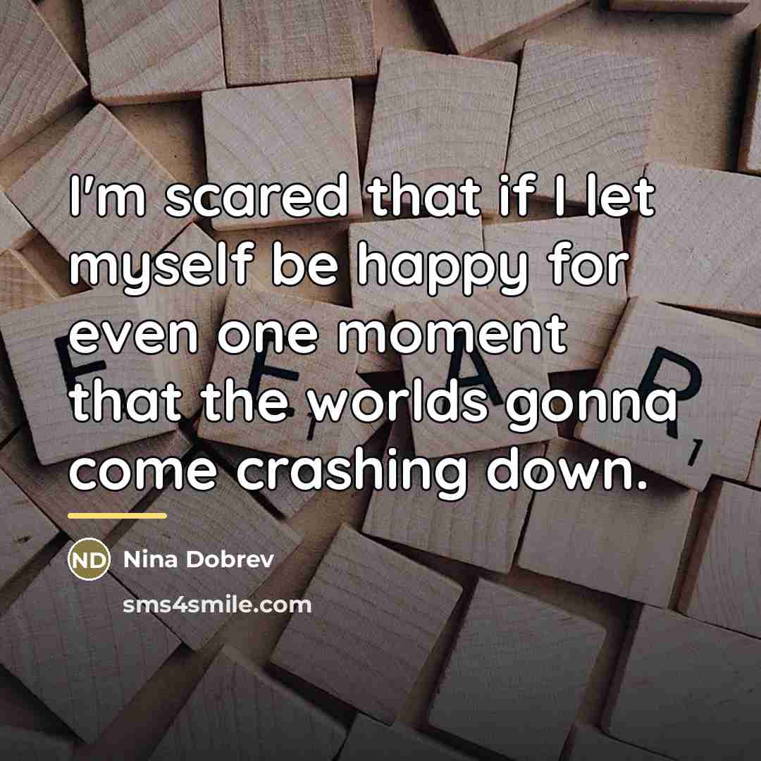 “I'm scared that if I let myself be happy for…” quote by Nina Dobrev
