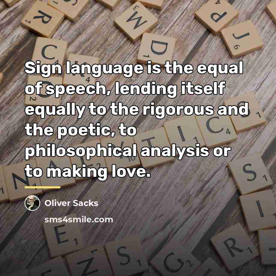 “Sign language is the equal of speech, lending itself equally…” quote by Oliver Sacks