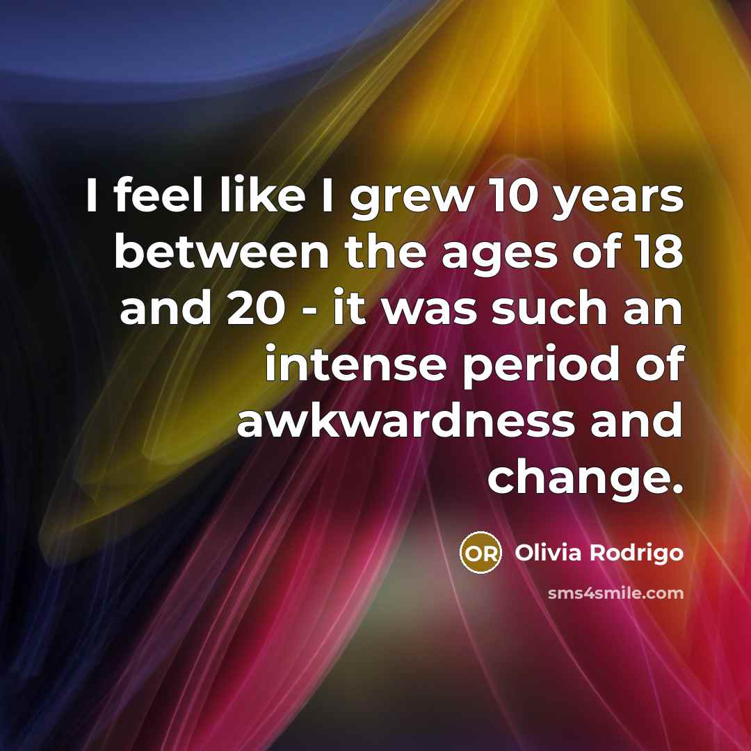 “I feel like I grew 10 years between the ages…” quote by Olivia Rodrigo