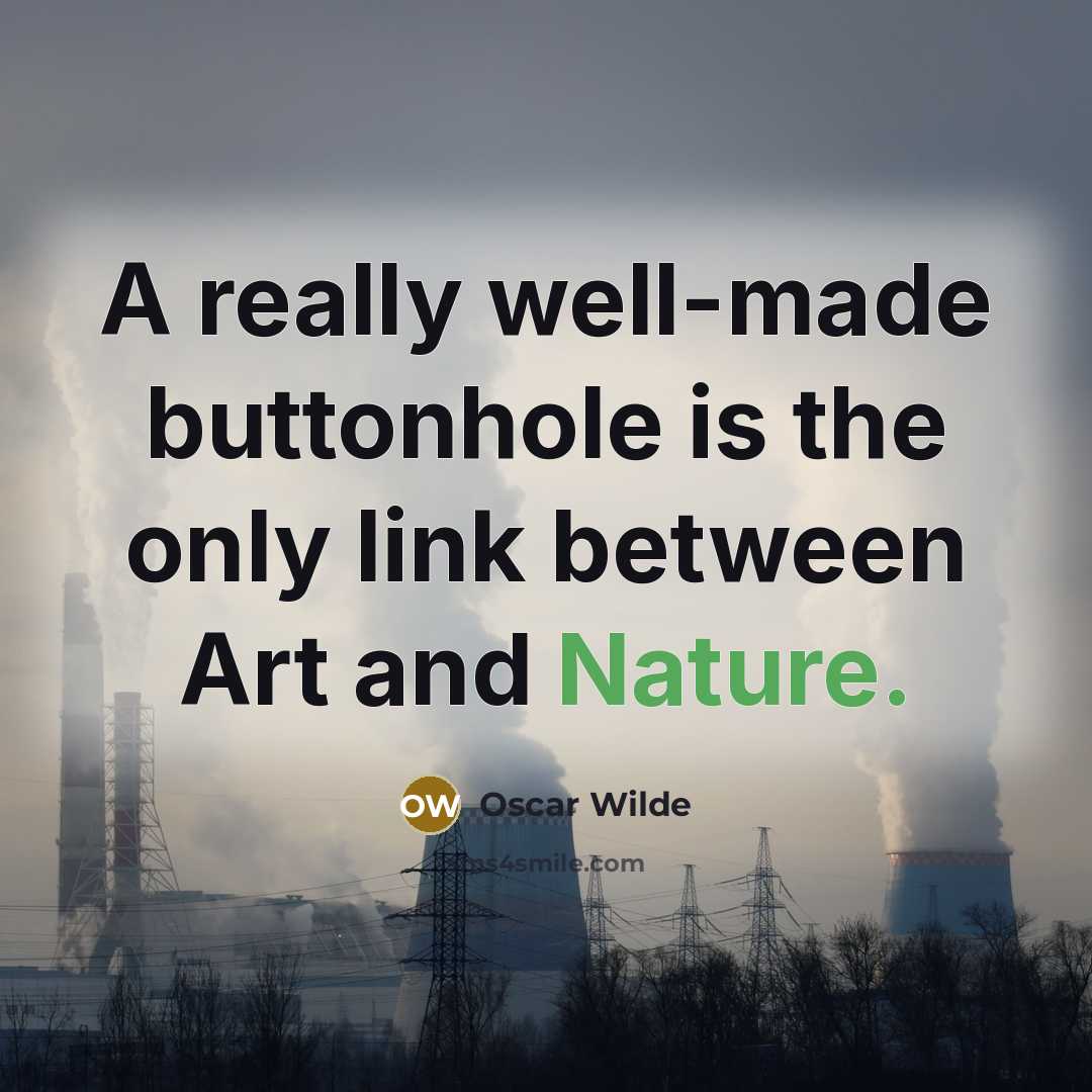 “A really well-made buttonhole is the only link between Art…” quote by Oscar Wilde