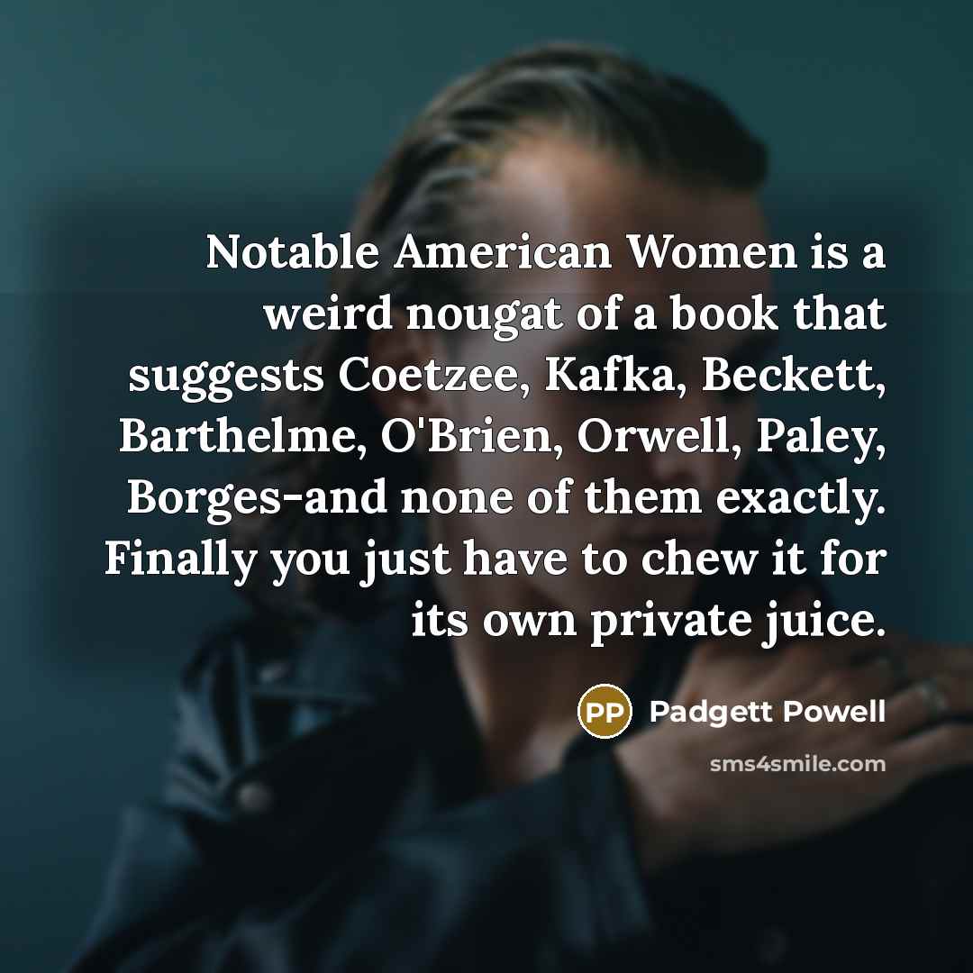 “Notable American Women is a weird nougat of a book…” quote by Padgett Powell