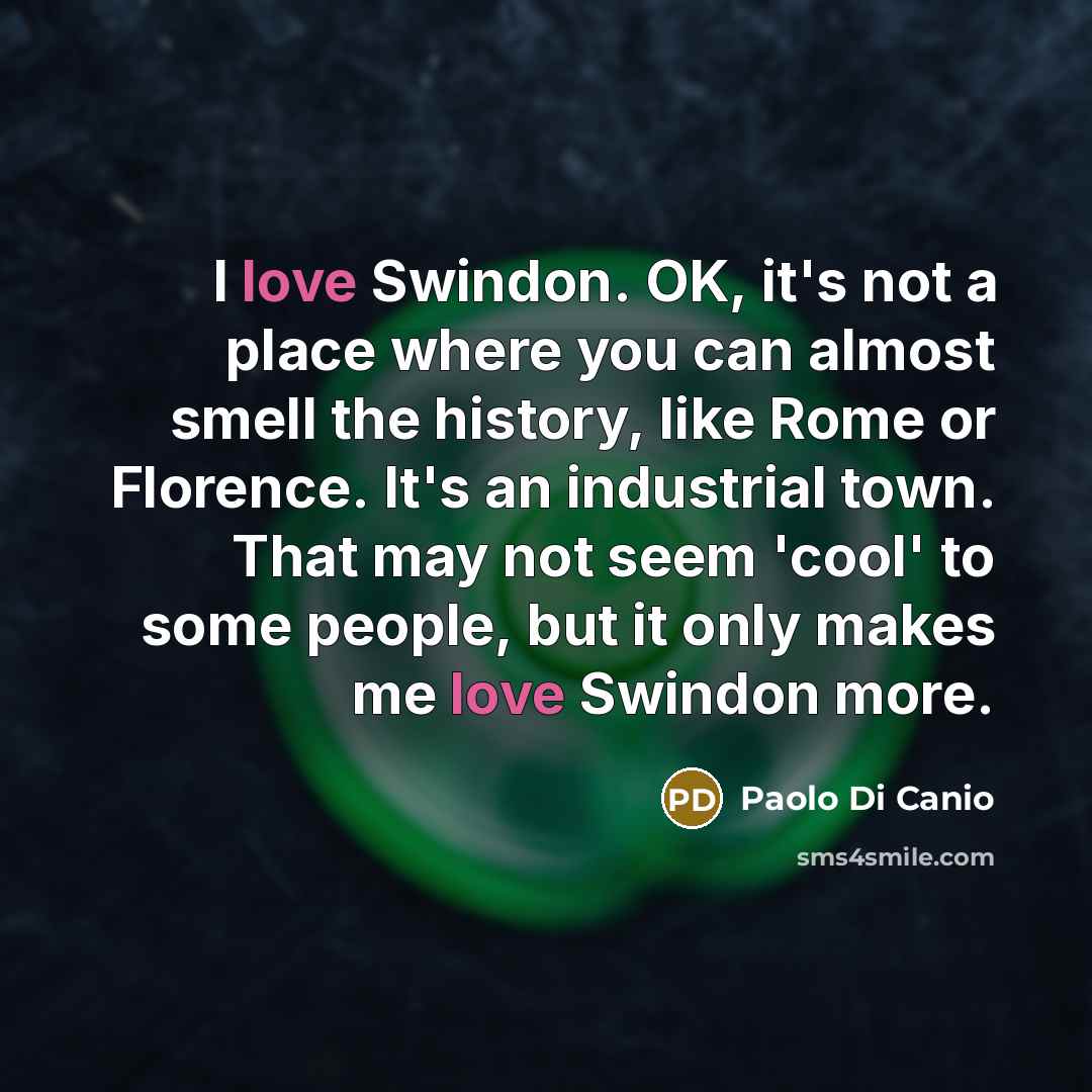 “I love Swindon. OK, it's not a place where you…” quote by Paolo di Canio