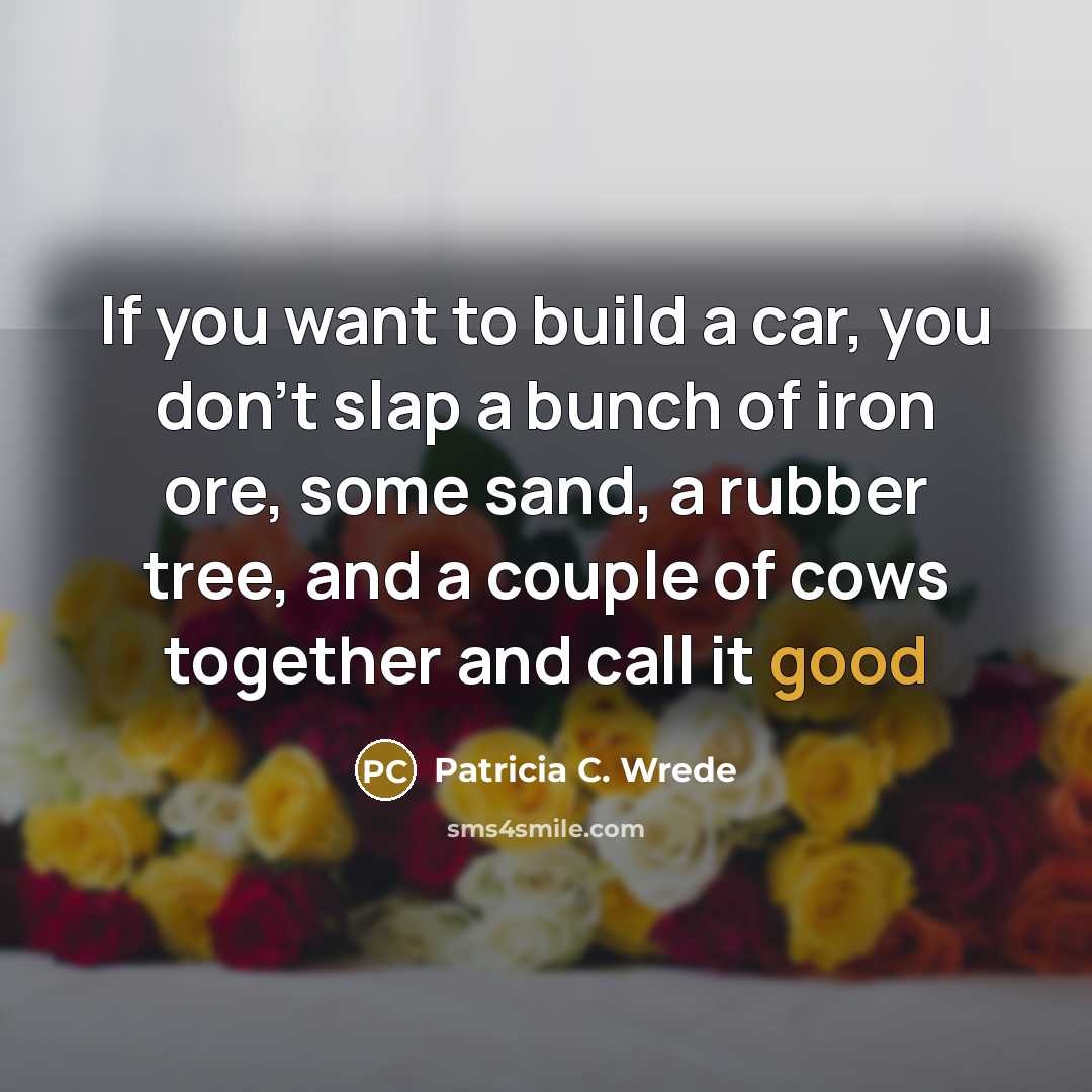 “If you want to build a car, you don't slap…” quote by Patricia C. Wrede