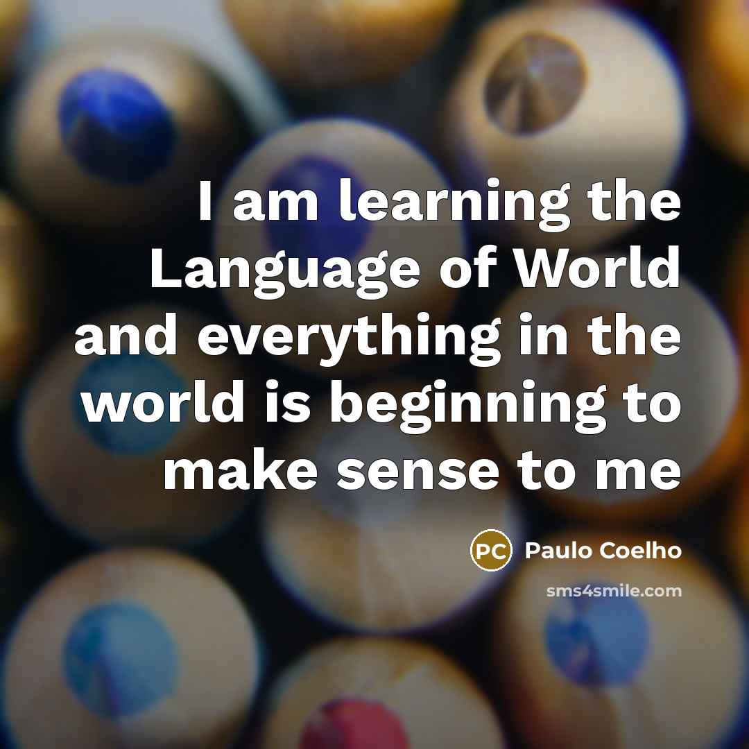 “I am learning the Language of World and everything in…” quote by Paulo Coelho