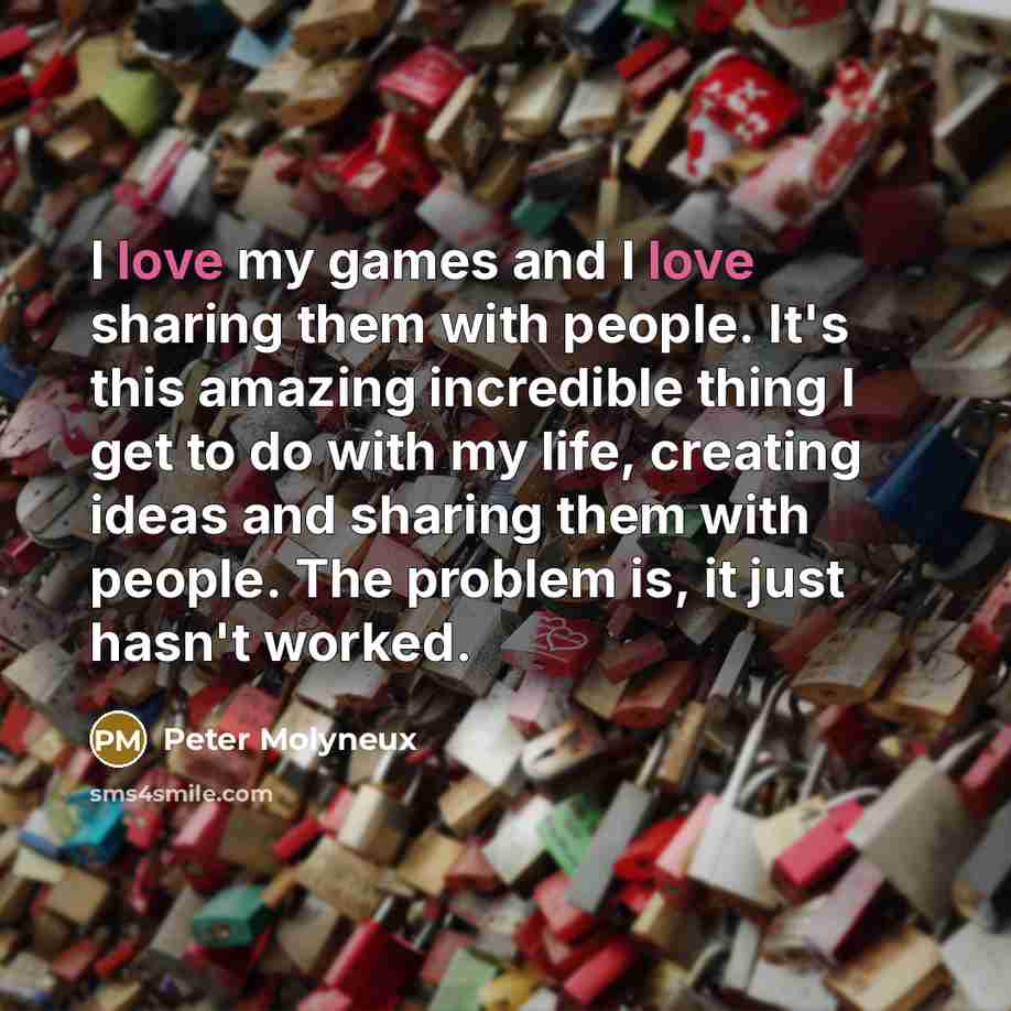 “I love my games and I love sharing them with…” quote by Peter Molyneux