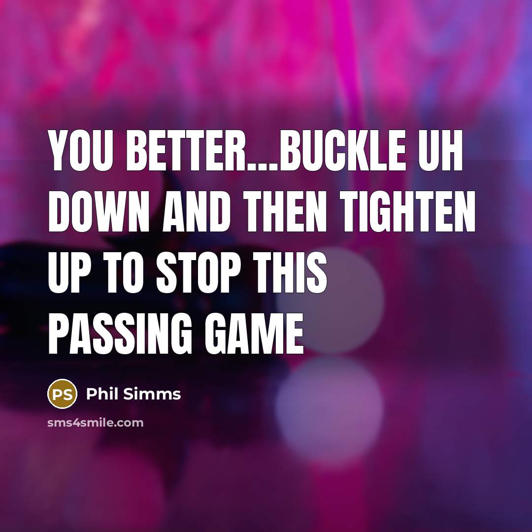 “You better...buckle uh down and then tighten up to stop…” quote by Phil Simms