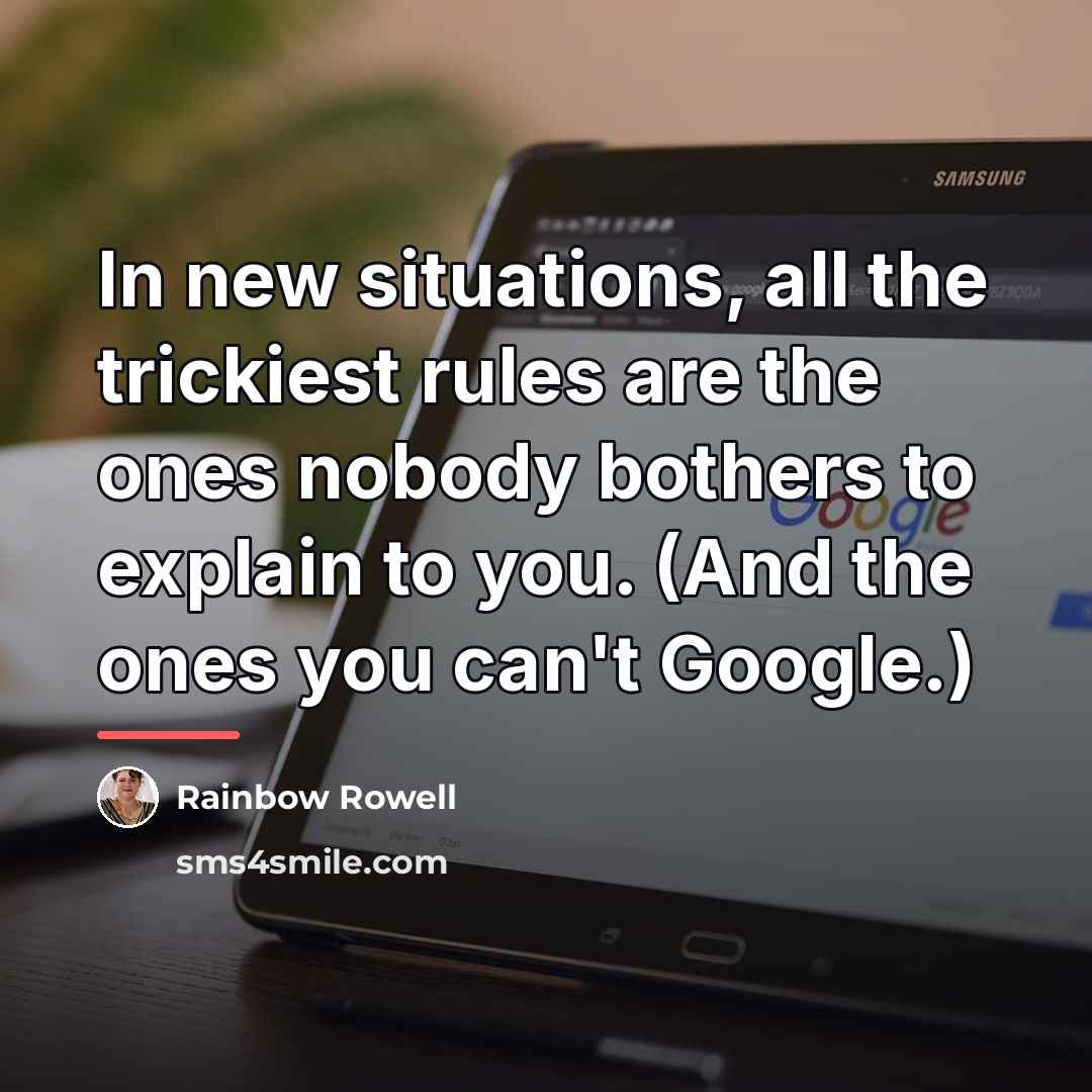 “In new situations, all the trickiest rules are the ones…” quote by Rainbow Rowell
