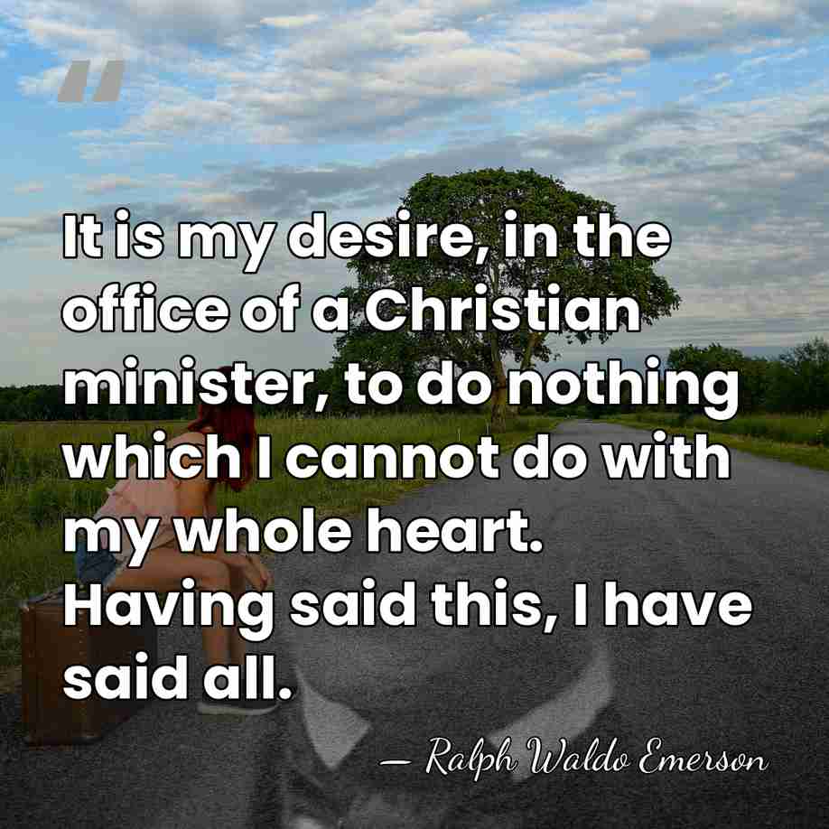 It is my desire, in the office of a Christian minister, to&hellip; - Ralph Waldo Emerson