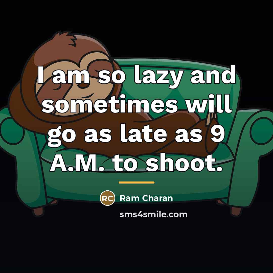 “I am so lazy and sometimes will go as late…” quote by Ram Charan