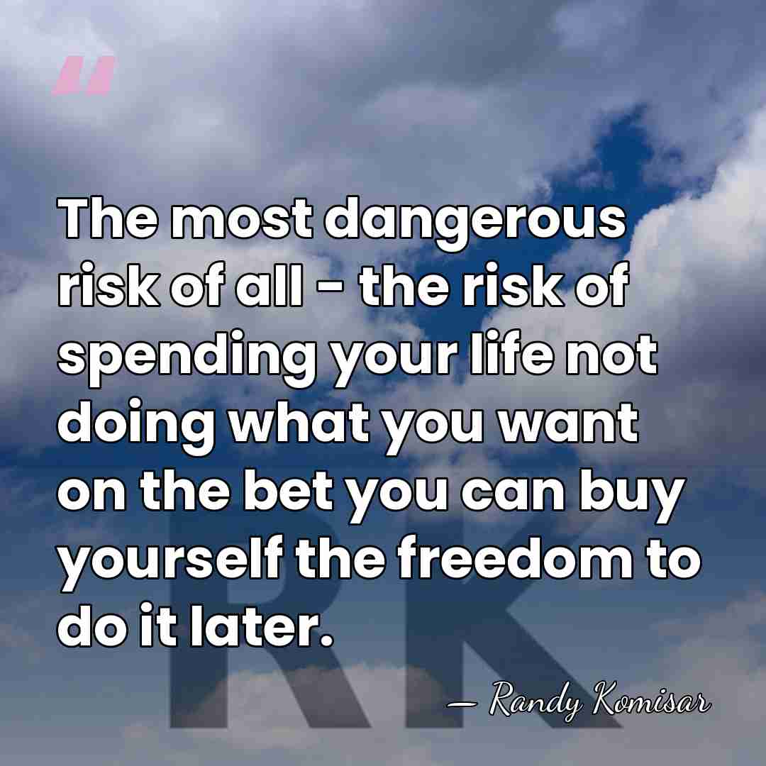 The most dangerous risk of all - the risk of spending your&hellip; - Randy Komisar