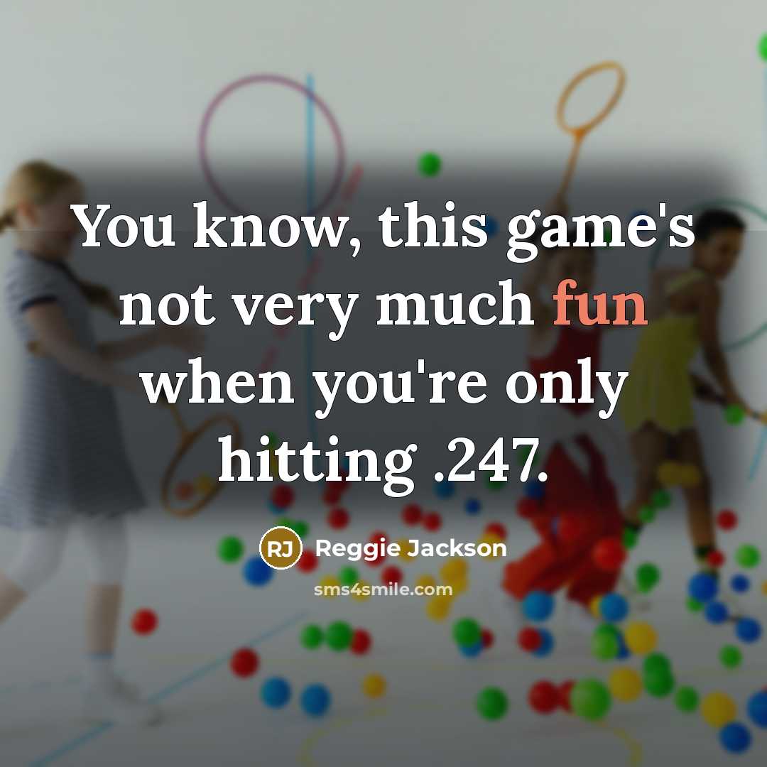 “You know, this game's not very much fun when you're only hitting .247.” quote by Reggie Jackson