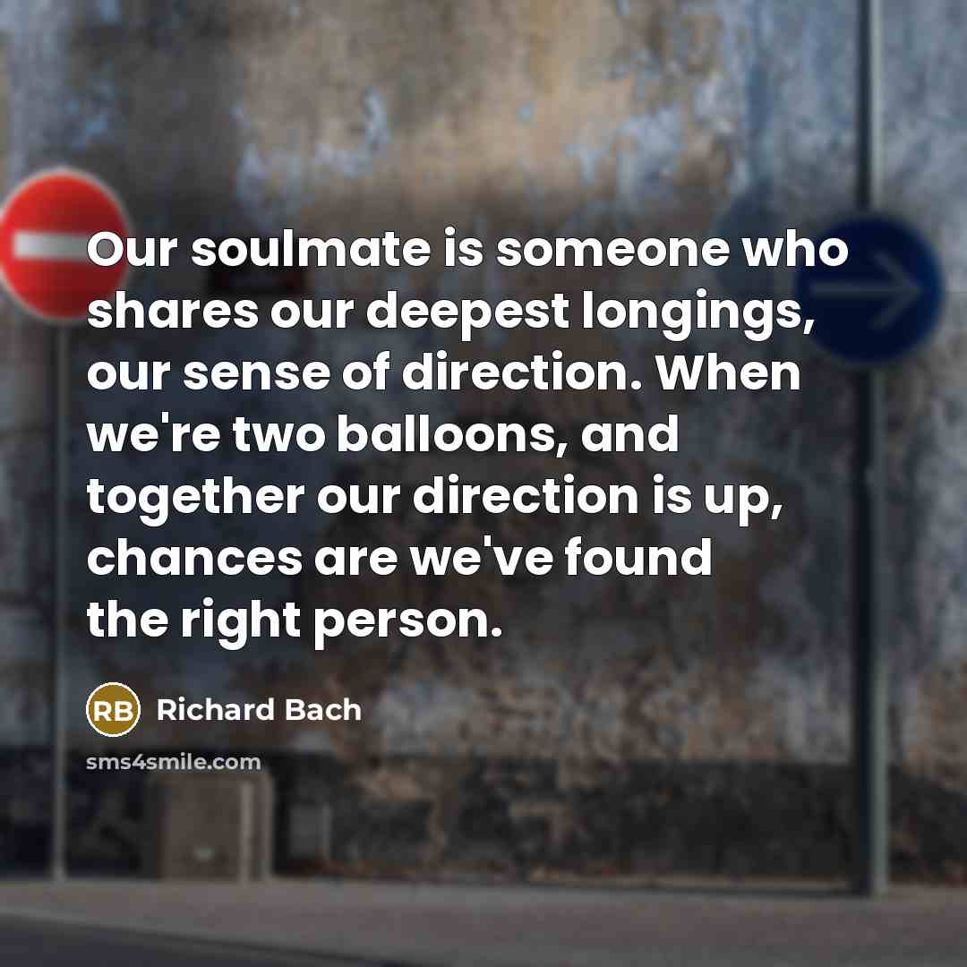 “Our soulmate is someone who shares our deepest longings, our…” quote by Richard Bach