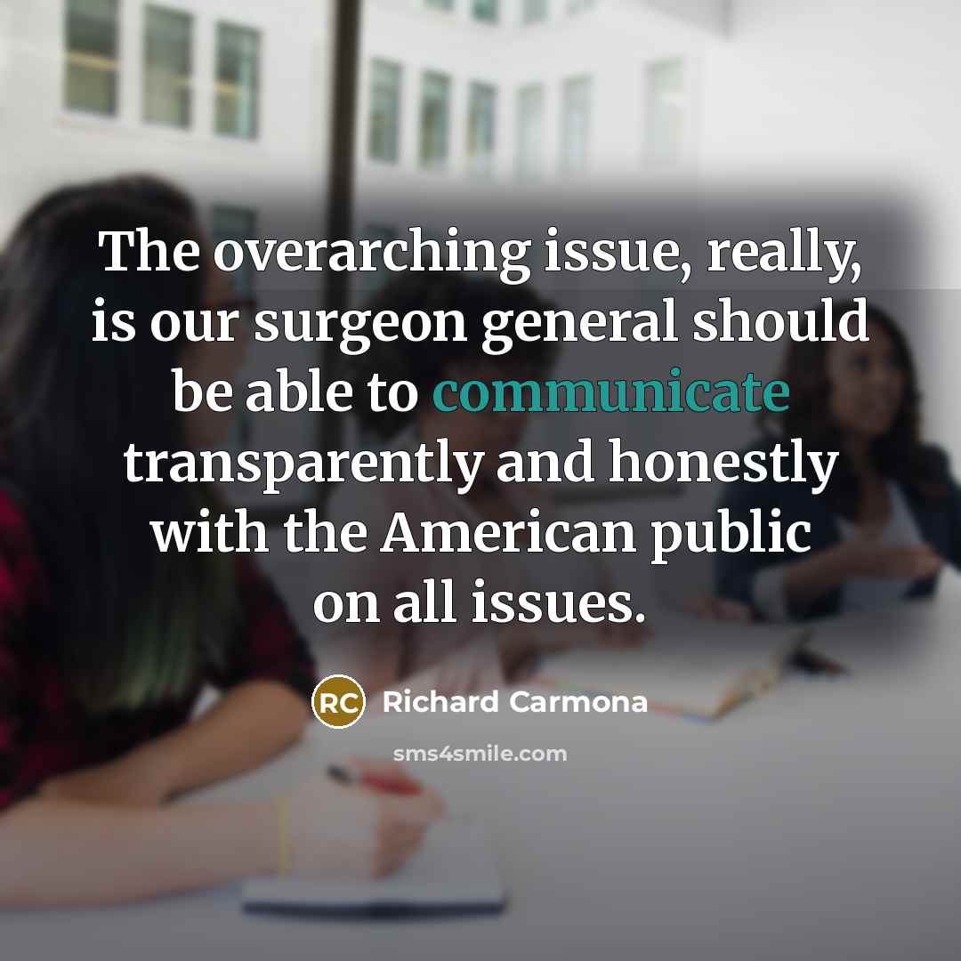 “The overarching issue, really, is our surgeon general should be…” quote by Richard Carmona