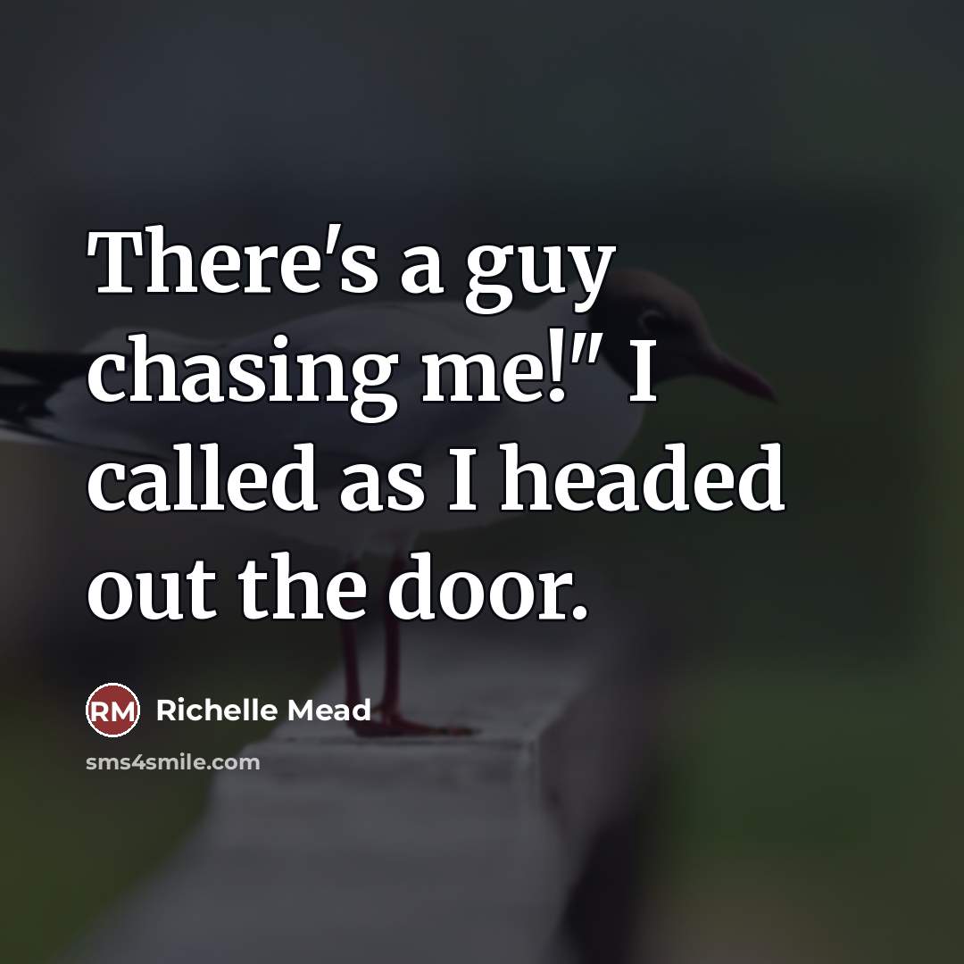 “There's a guy chasing me!" I called as I headed…” quote by Richelle Mead