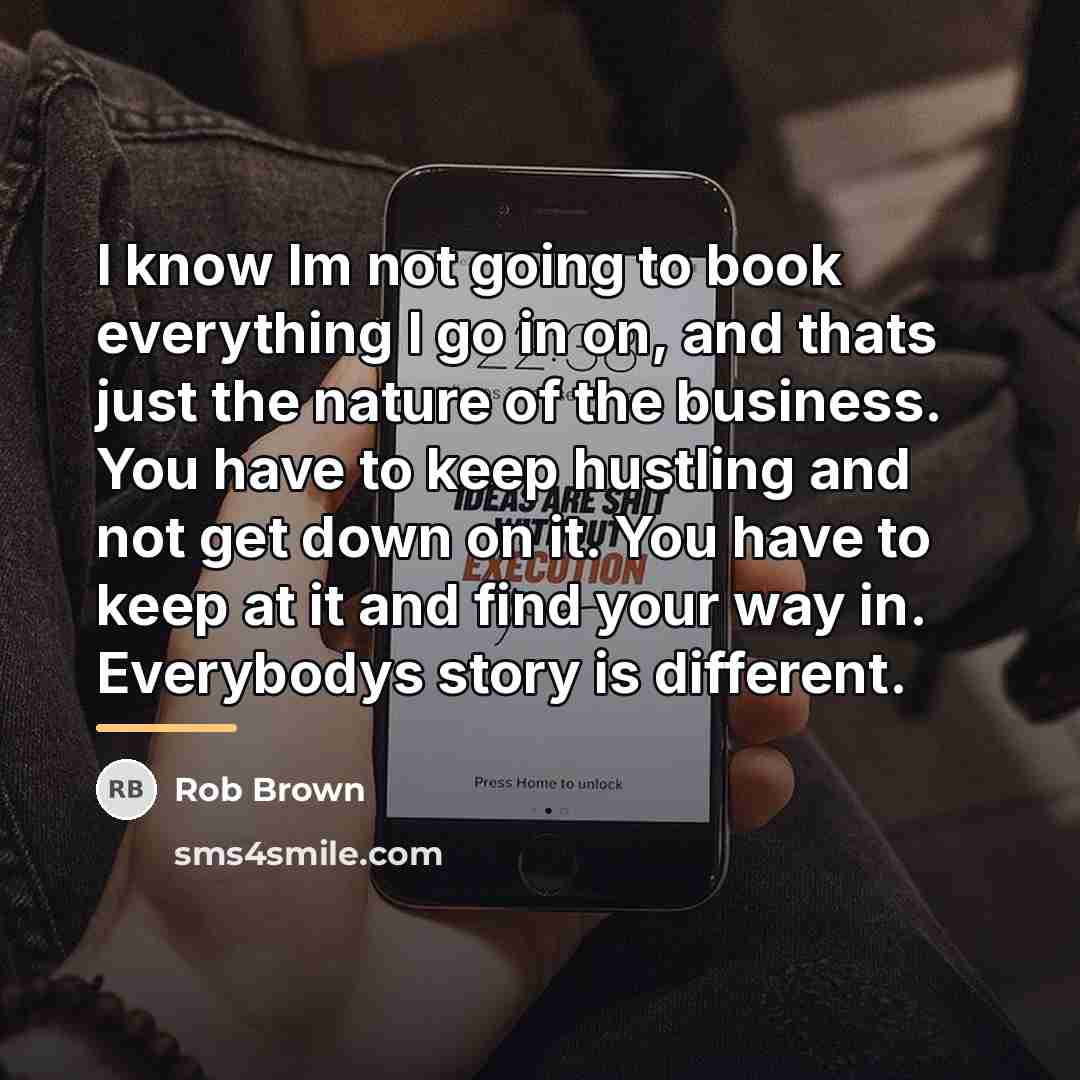 “I know Im not going to book everything I go…” quote by Rob Brown