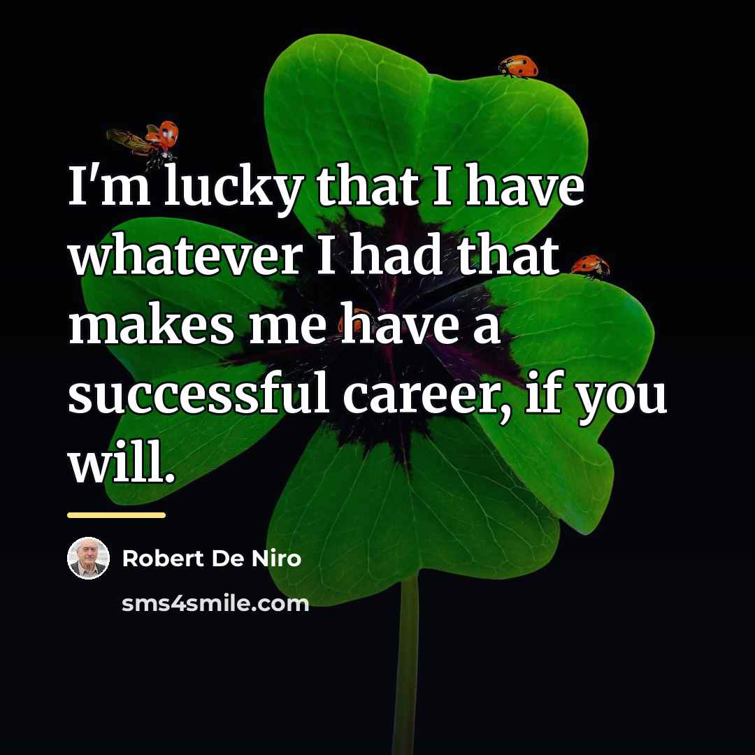 “I'm lucky that I have whatever I had that makes…” quote by Robert De Niro