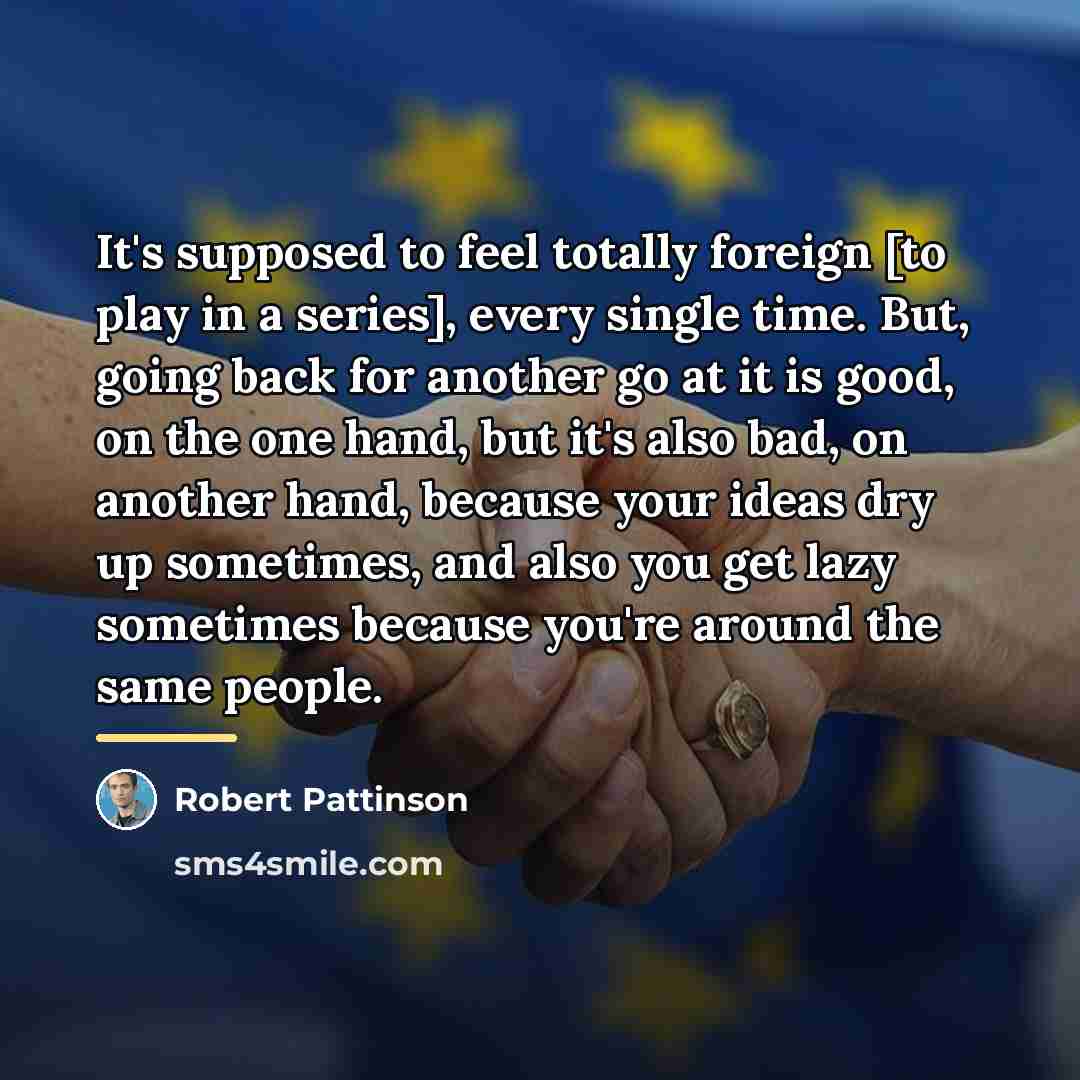 “It's supposed to feel totally foreign [to play in a…” quote by Robert Pattinson