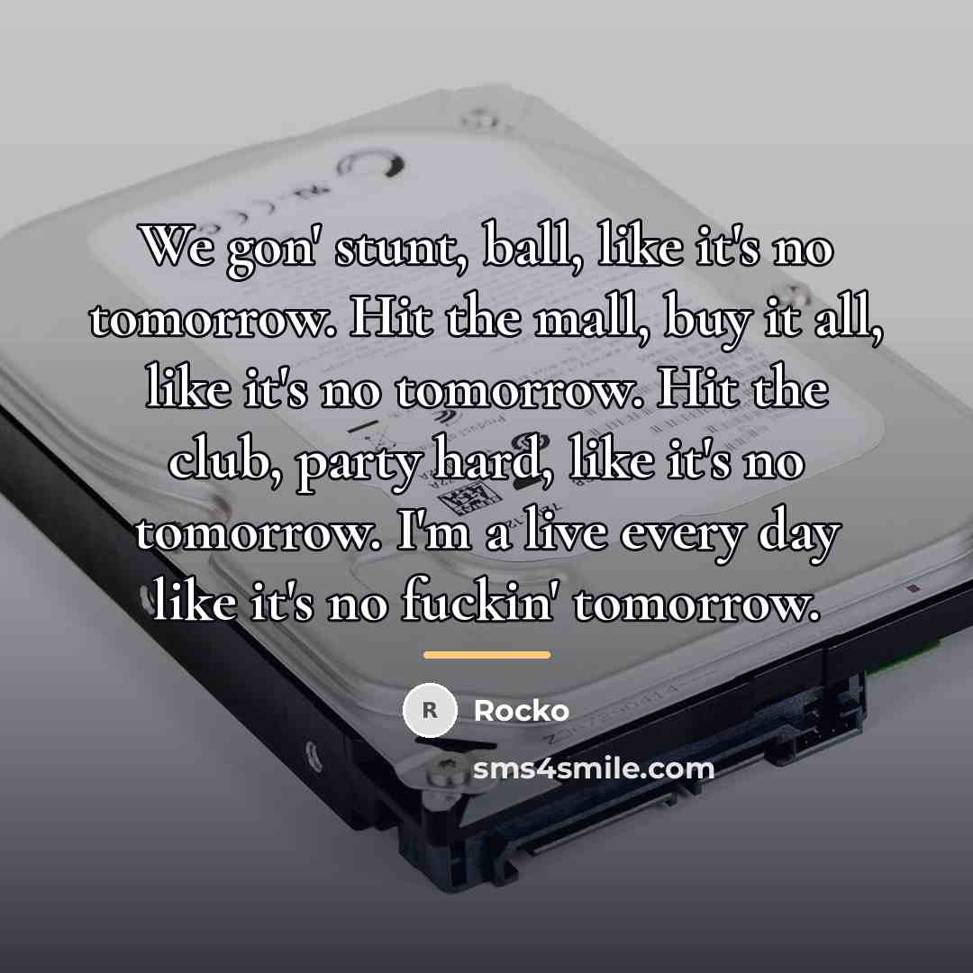 “We gon' stunt, ball, like it's no tomorrow. Hit the…” quote by Rocko