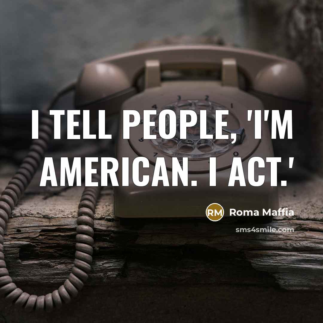 “I tell people, 'I'm American. I act.'…” quote by Roma Maffia