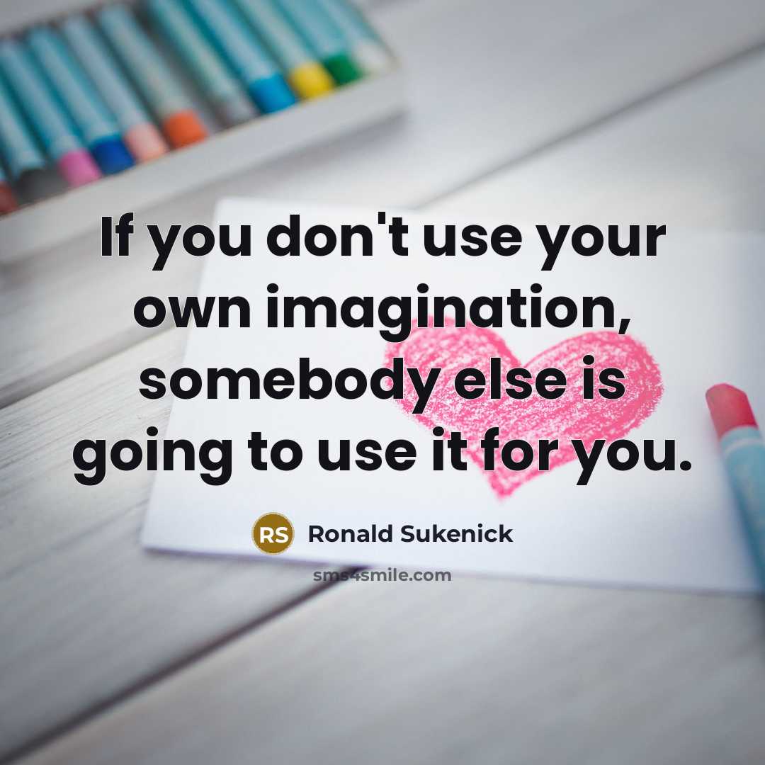“If you don't use your own imagination, somebody else is…” quote by Ronald Sukenick