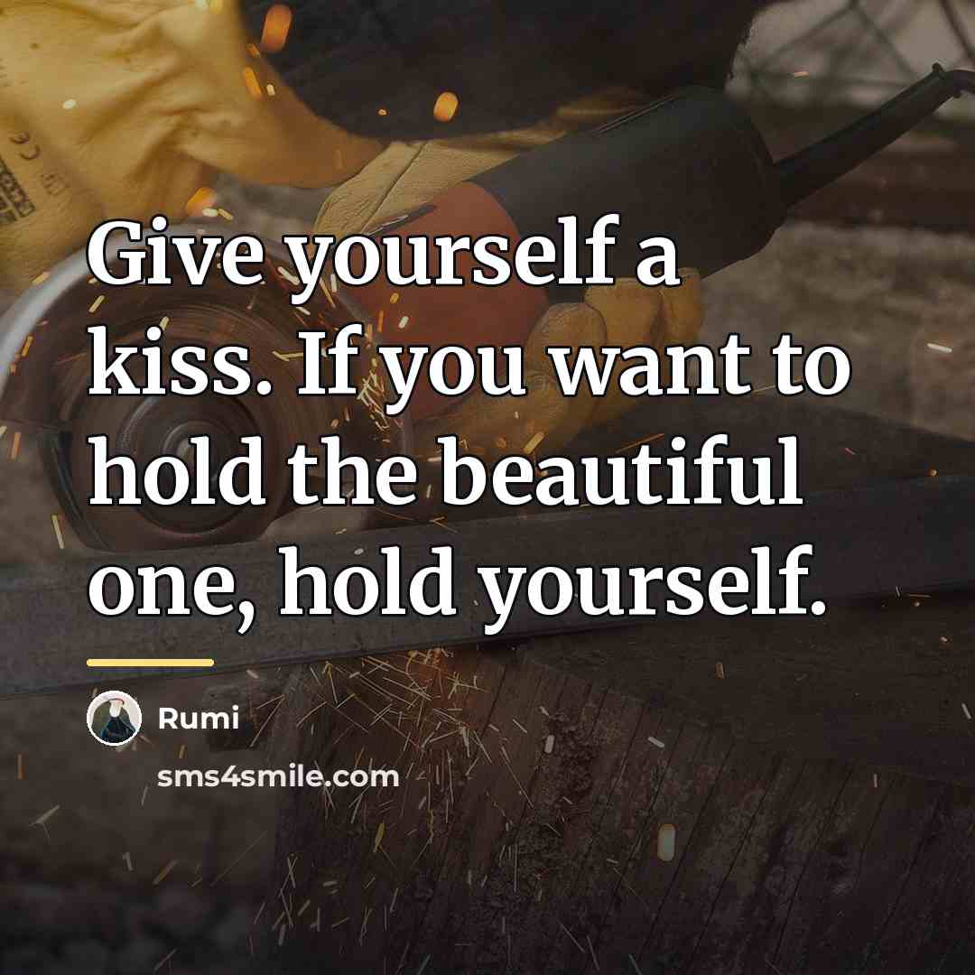 “Give yourself a kiss. If you want to hold the…” quote by Rumi