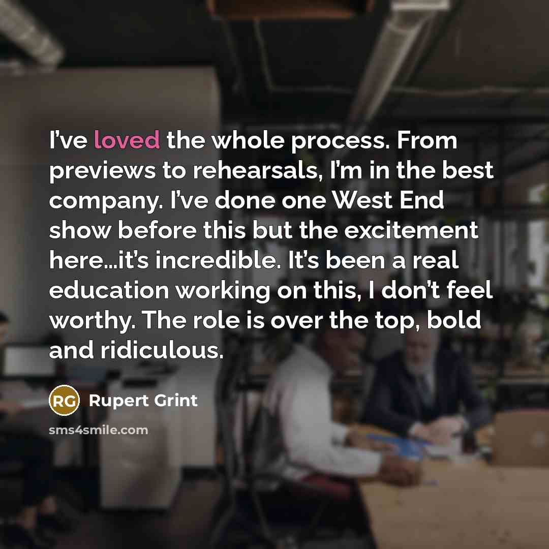 “I’ve loved the whole process. From previews to rehearsals, I’m…” quote by Rupert Grint