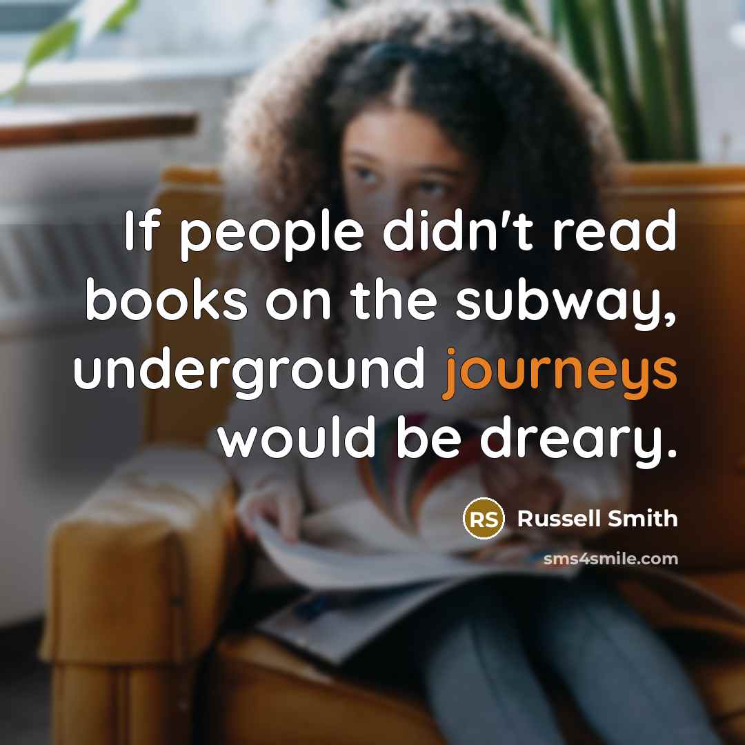 “If people didn't read books on the subway, underground journeys…” quote by Russell Smith